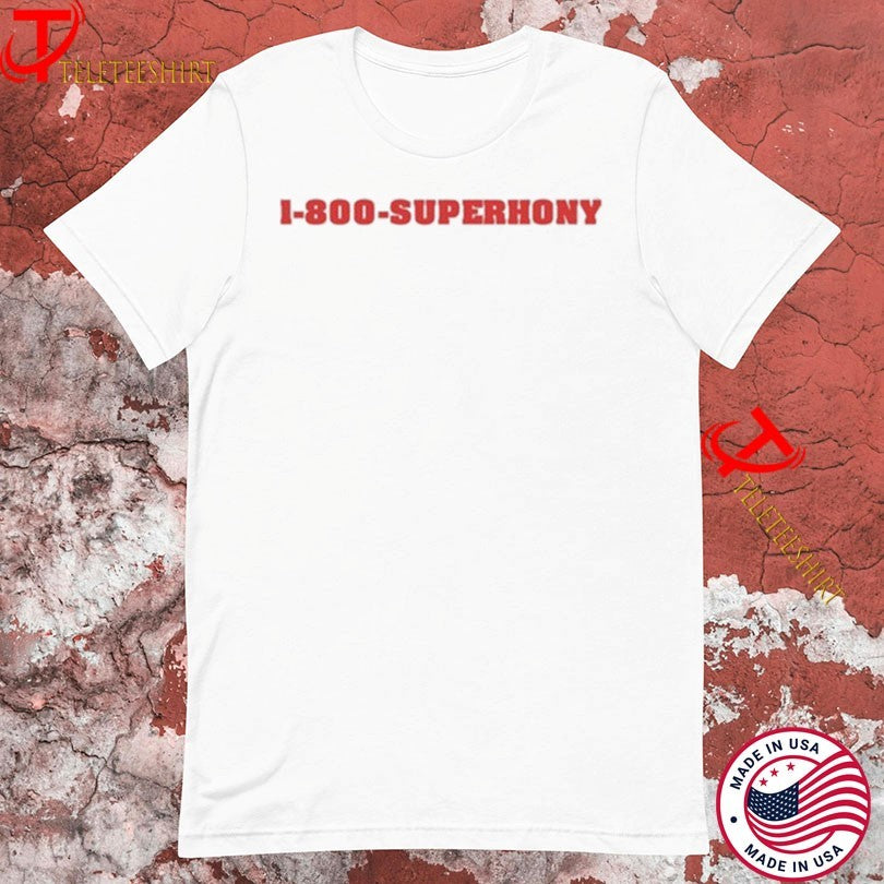 1 800 Superhony Tshirts