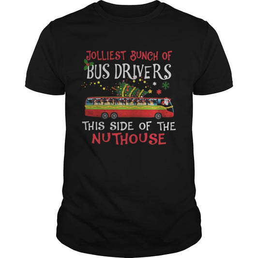 Jolliest Bunch Of Bus Drivers This Side Of The Nuthouse Merry Christmas shirt