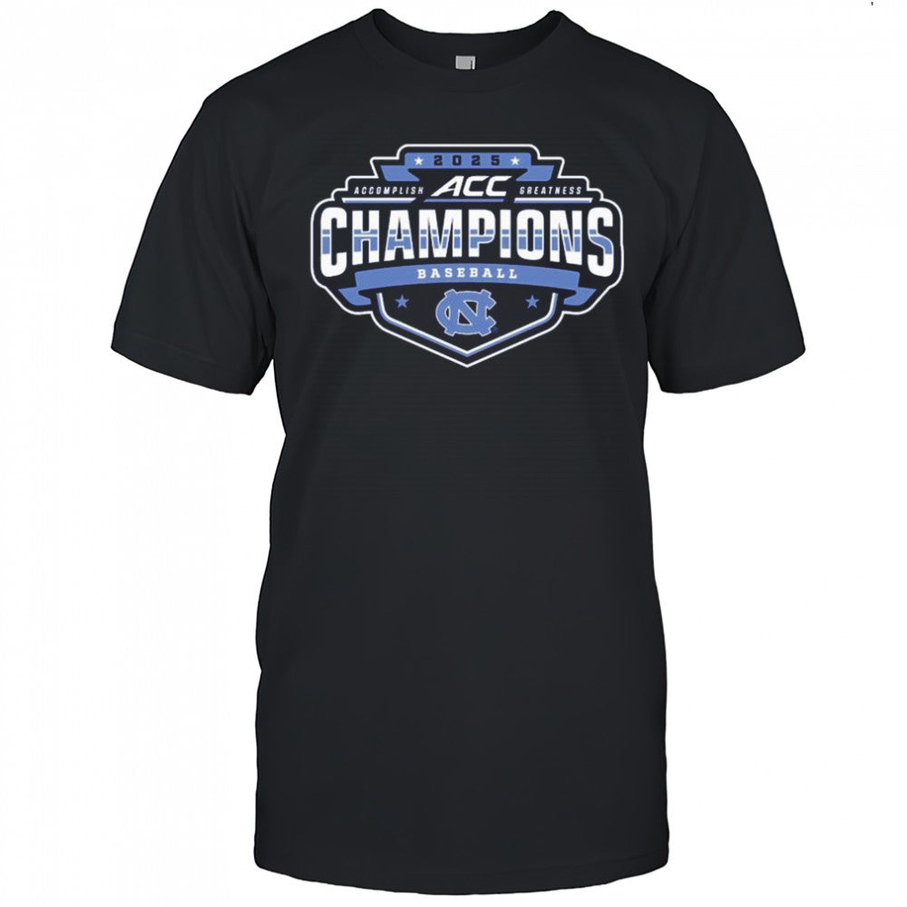 2025 North Carolina Tar Heels ACC Accomplish Greatness Baseball Conference Tournament Champions t shirt