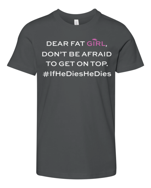 Dear Fat Girl Dont Be Afraid To Get On Top Premium Youth T Shirt