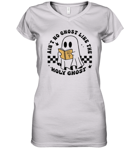 Ain039T No Ghost Like The Holy Ghost Halloween Women039S V Neck T Shirt