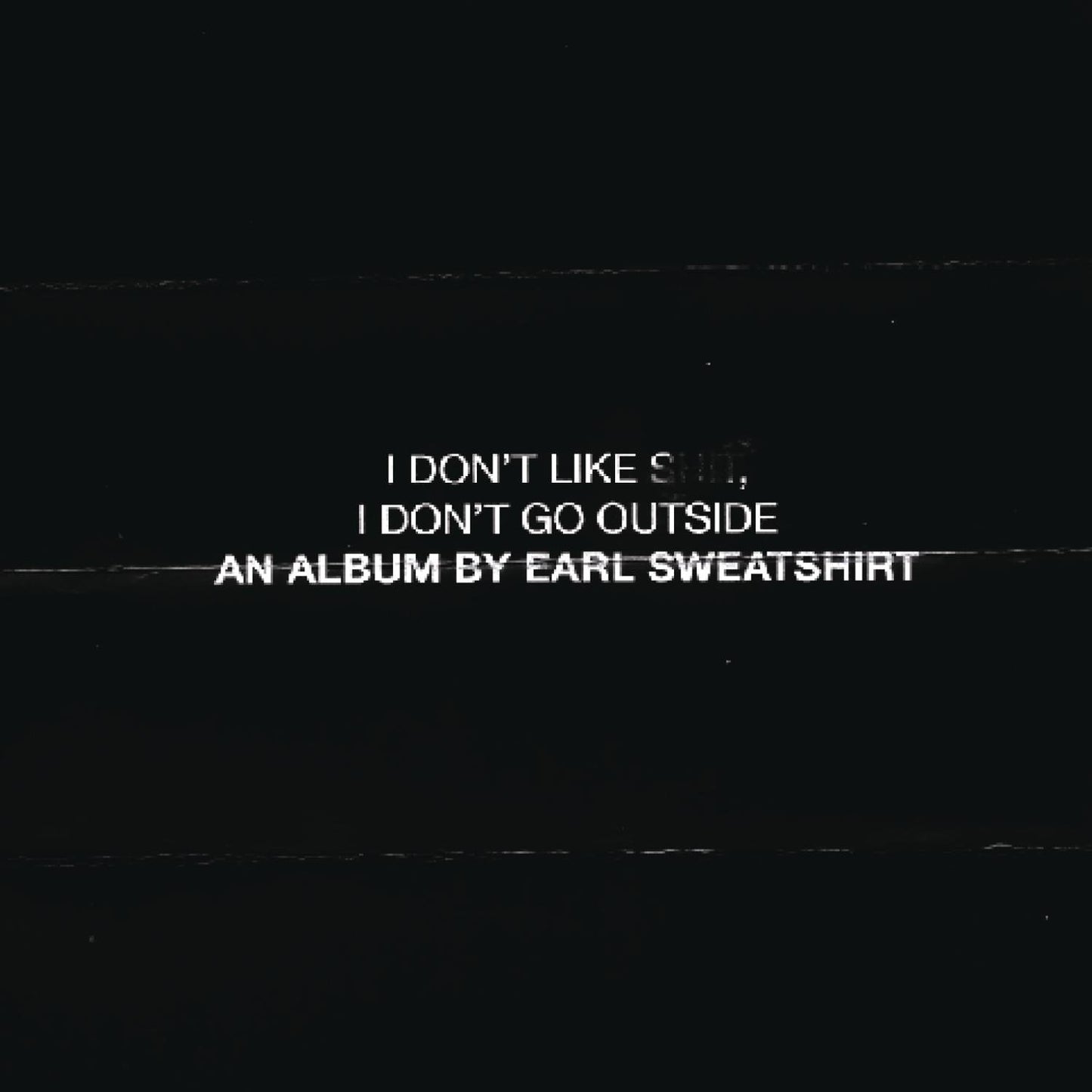 I Don't Like Shit, I Don't Go Outside: An Album by Earl Sweatshirt Explicit Lyrics