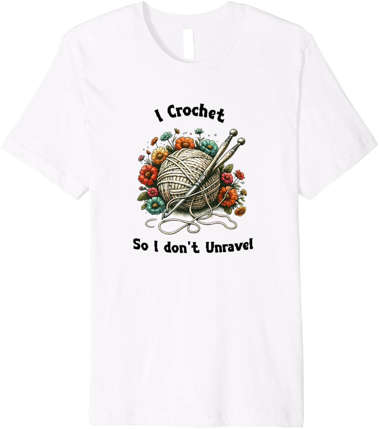 I Crochet to Keep From Unraveling | Funny Yarn Lover Gift Premium