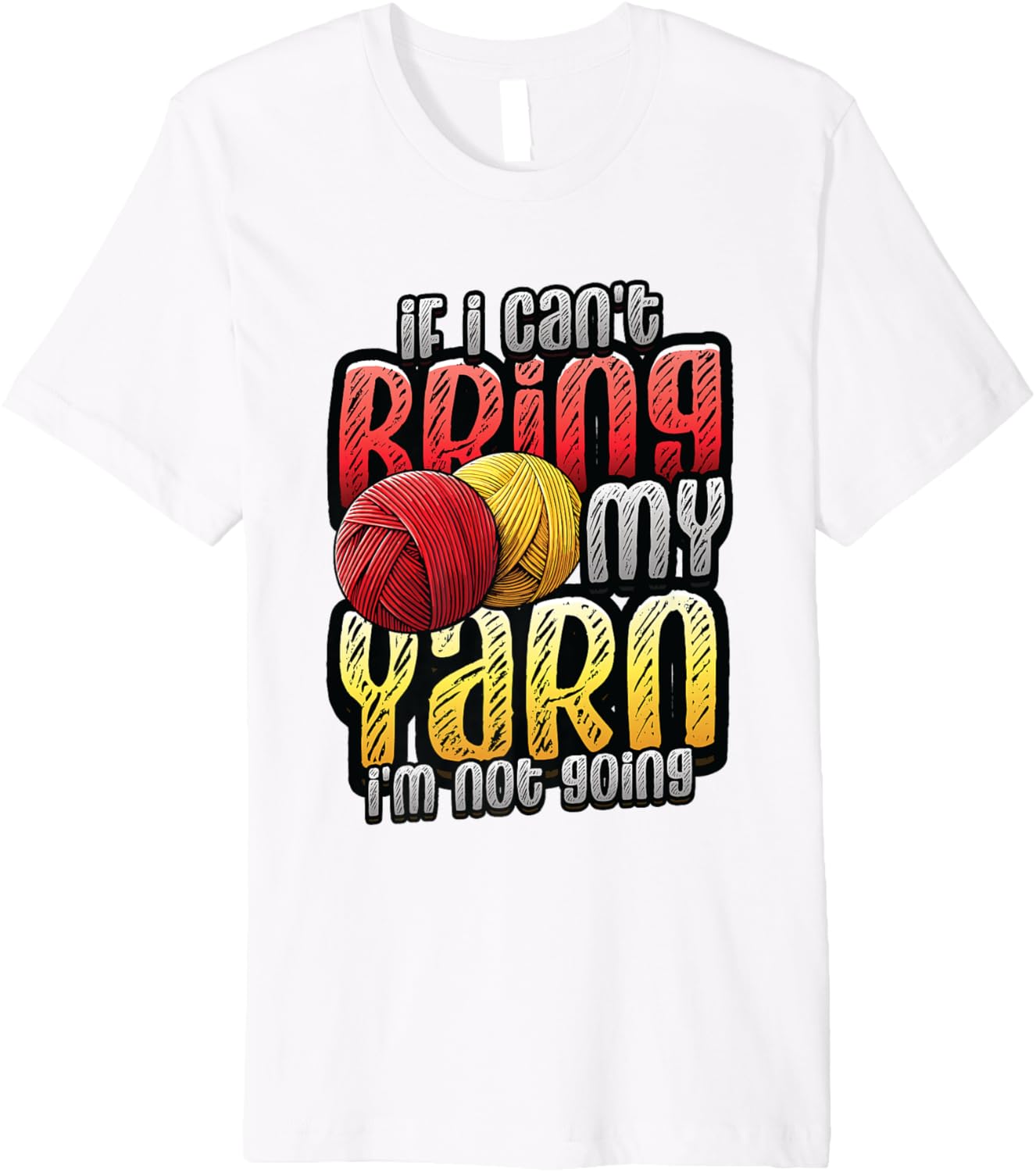 If I Can't Bring My Yarn I'm Not Going Crochet Yarn Lover Premium