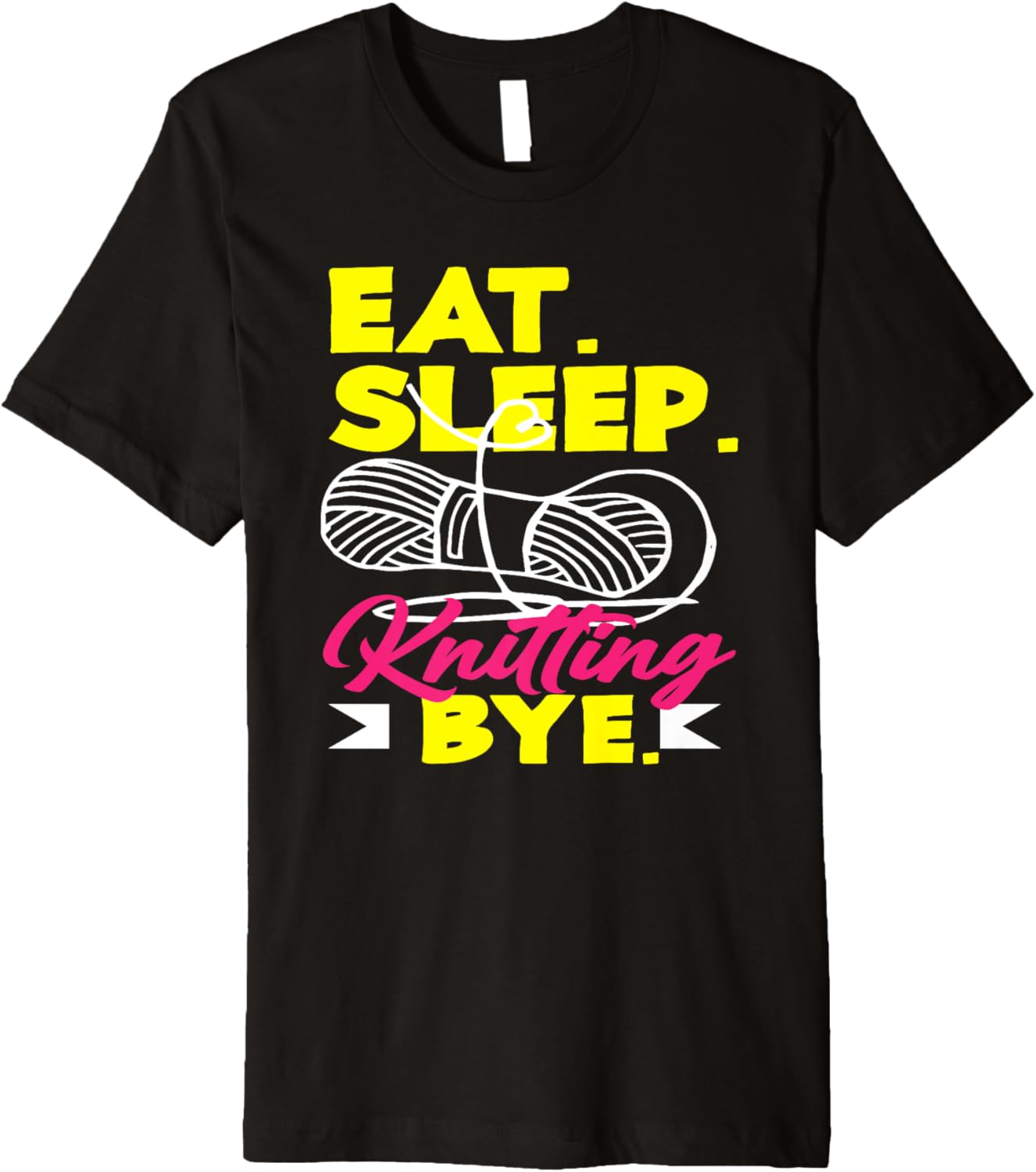 Knitting Eat Sleep Knitting Bye Yarn Hobby Needle Knitter Premium