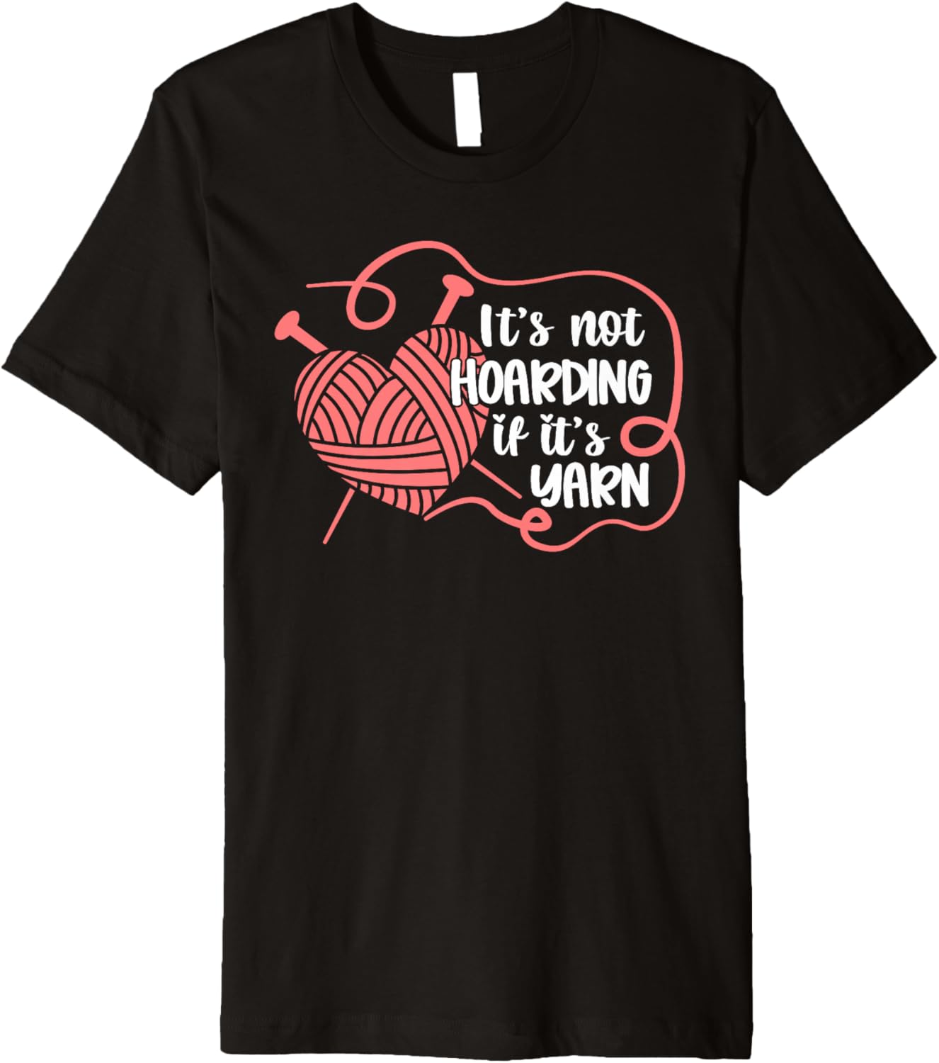 Funny Knitting Not Hoarding If It's Yarn Crotcheting Premium