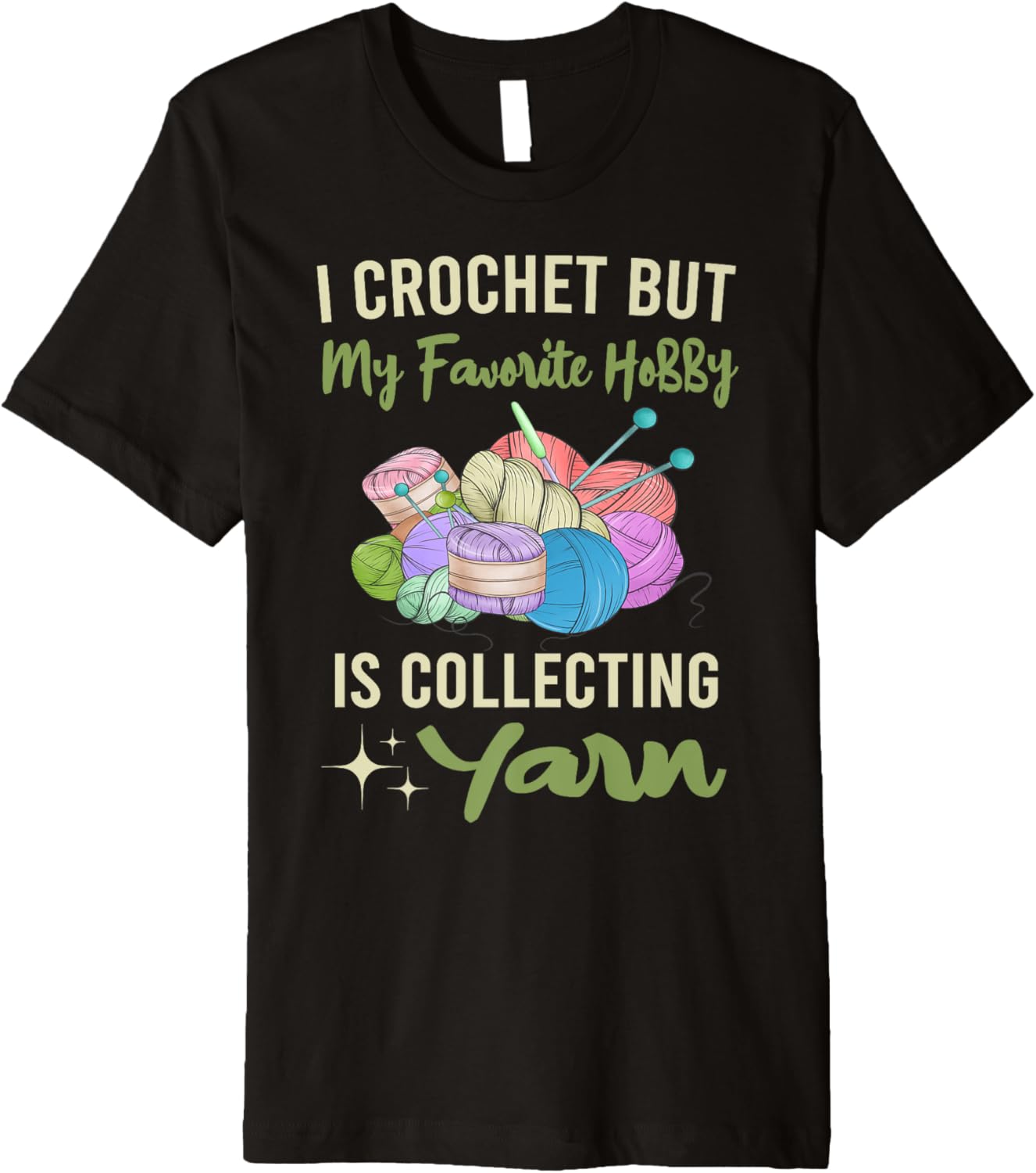 I Crochet But My Favorite Hobby Collecting Yarn Crocheting Premium