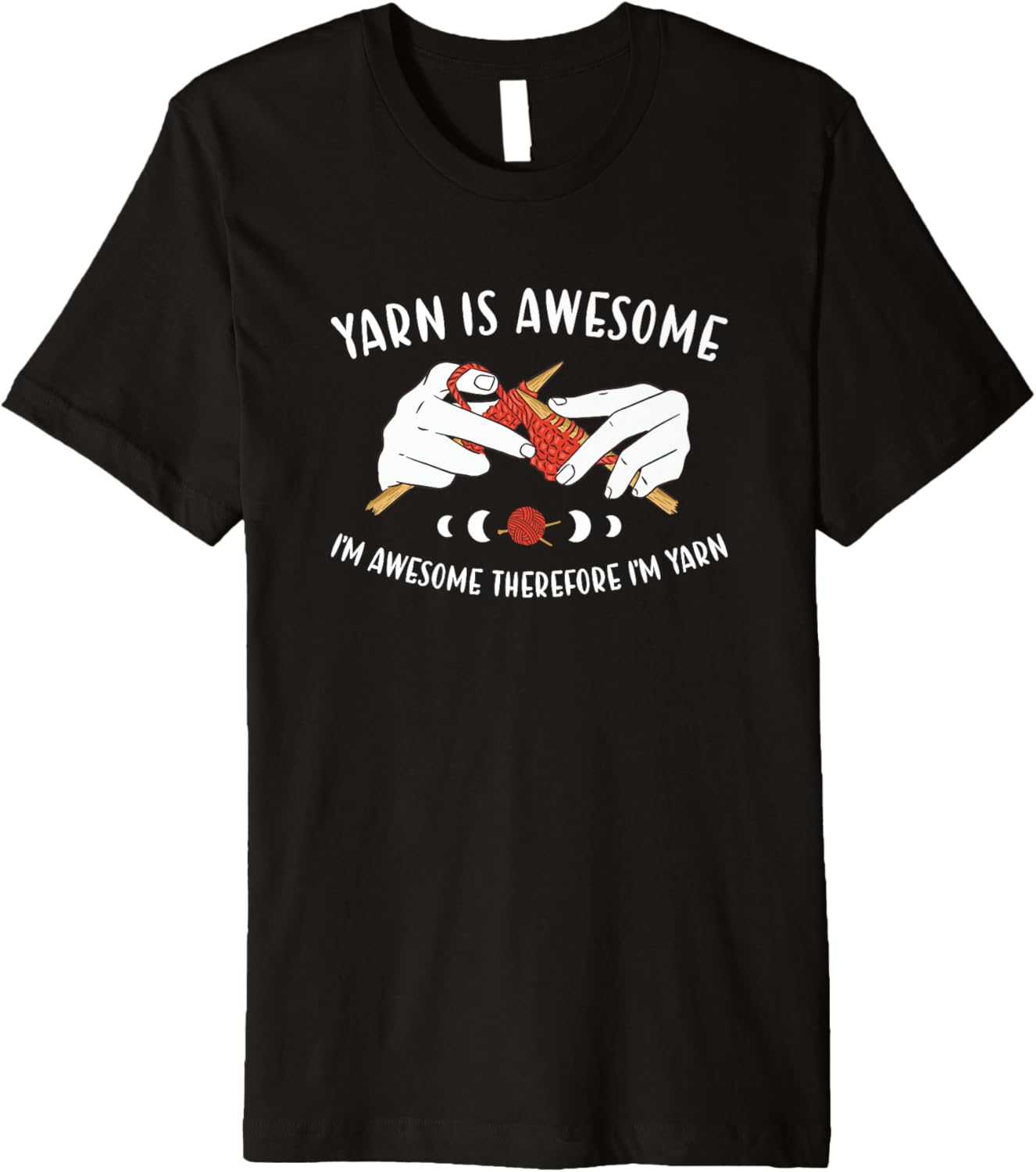 Yarn is Awesome I'm Awesome Therefore I'm Yarn Knitting Premium