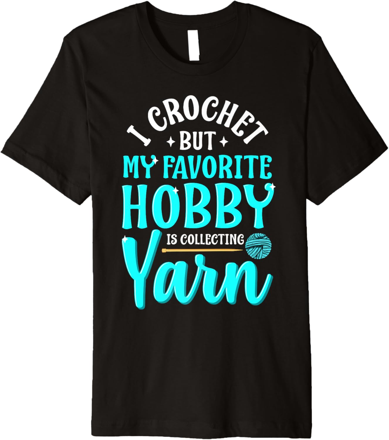 I Crochet But My Favorite Hobby Is Collecting Yarn Meme Premium