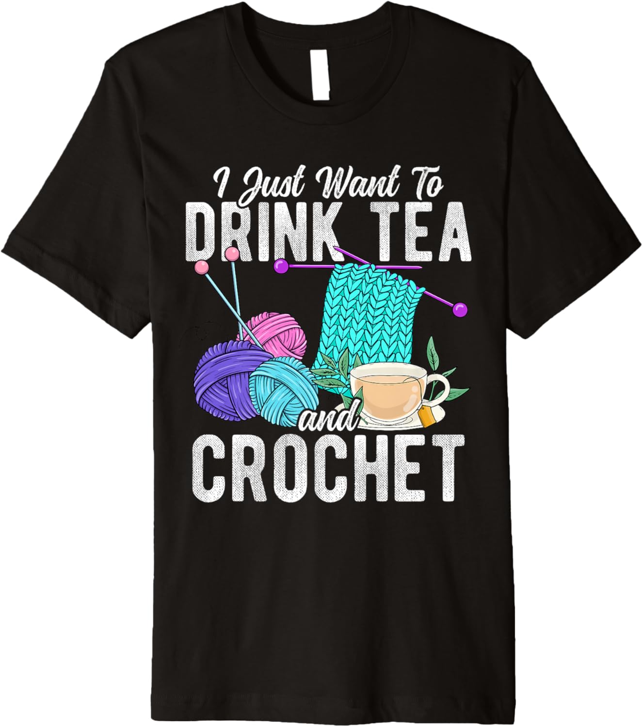 I Just Want To Drink Tea And Crochet Tea Yarn Hobby Premium