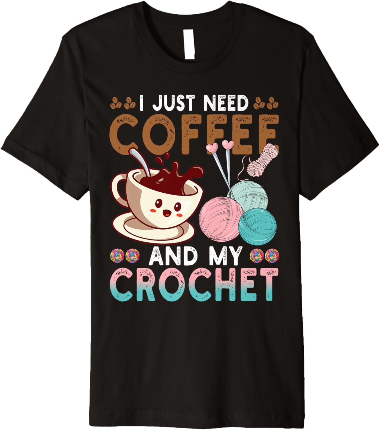 I Just Need Coffee My Crochet Funny Knitting Crocheting Yarn Premium