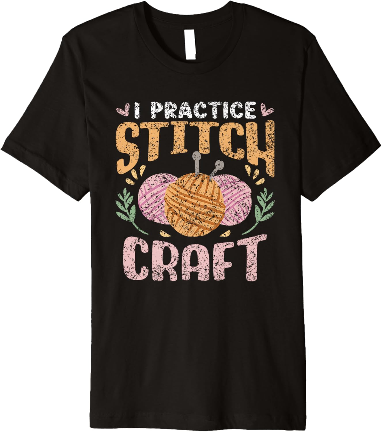 I Practice Stitch Craft Hobby Knit Yarn Knitter Knitting Premium