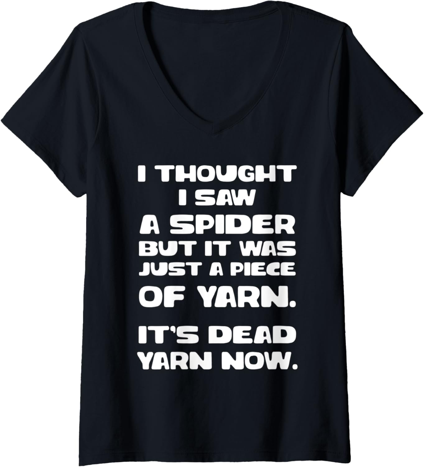 Womens Saw Spider Was Just Piece of Yarn Its Dead Yarn Now V-Neck