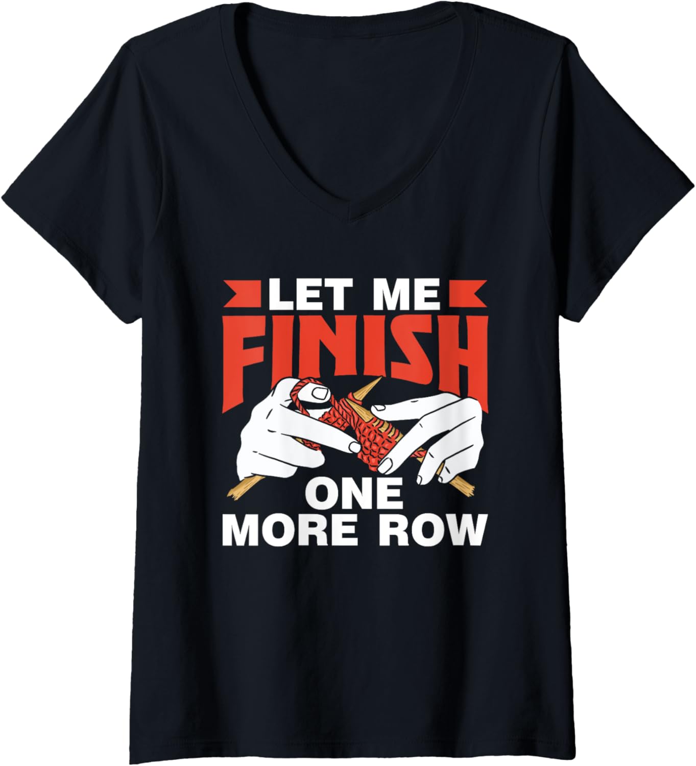 Let Me Finish One More Row Yarn Knitter Knit Knitting V-Neck