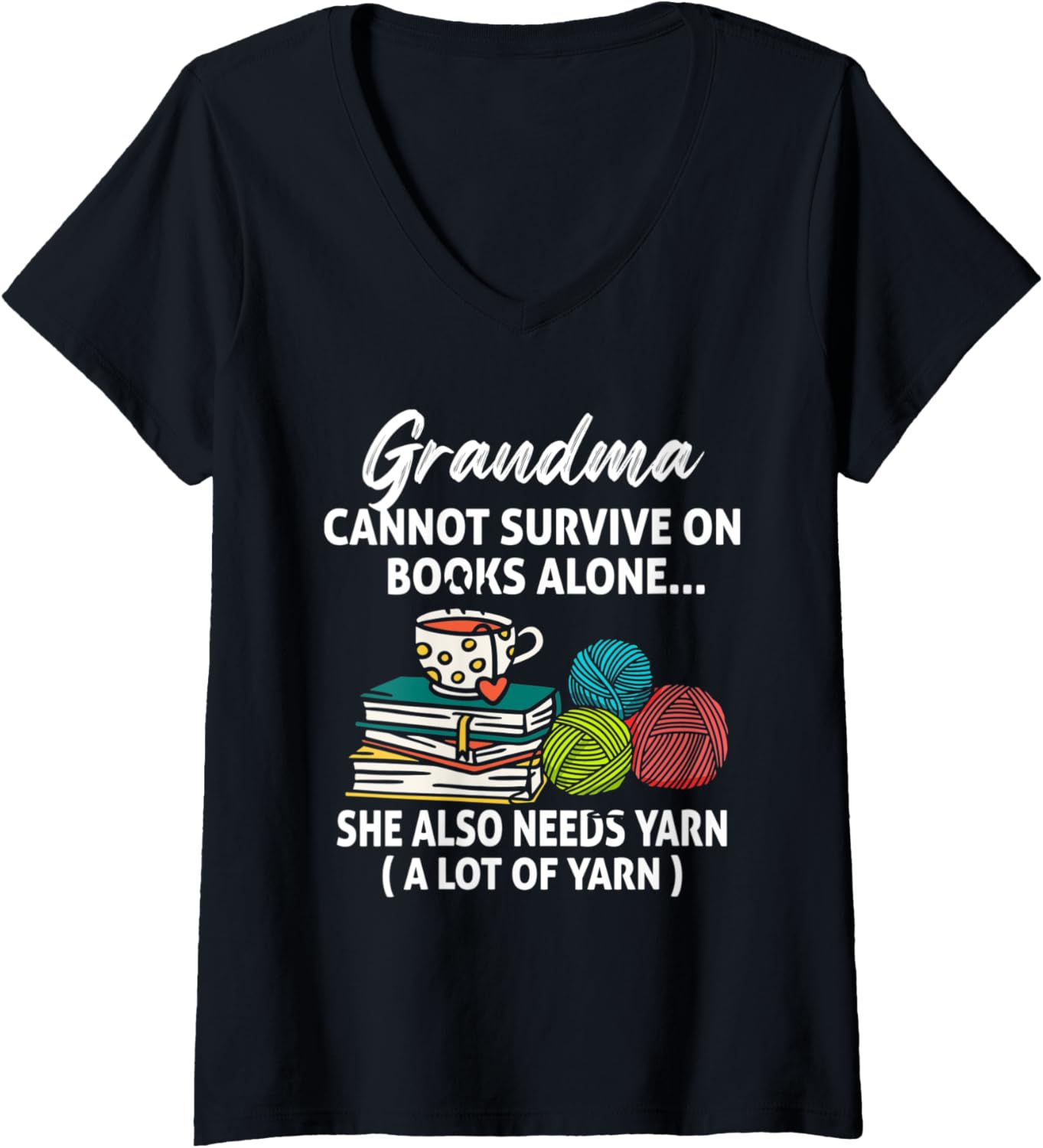 Womens Grandma Cannot Survive On Books Alone She Also Needs Yarn V-Neck