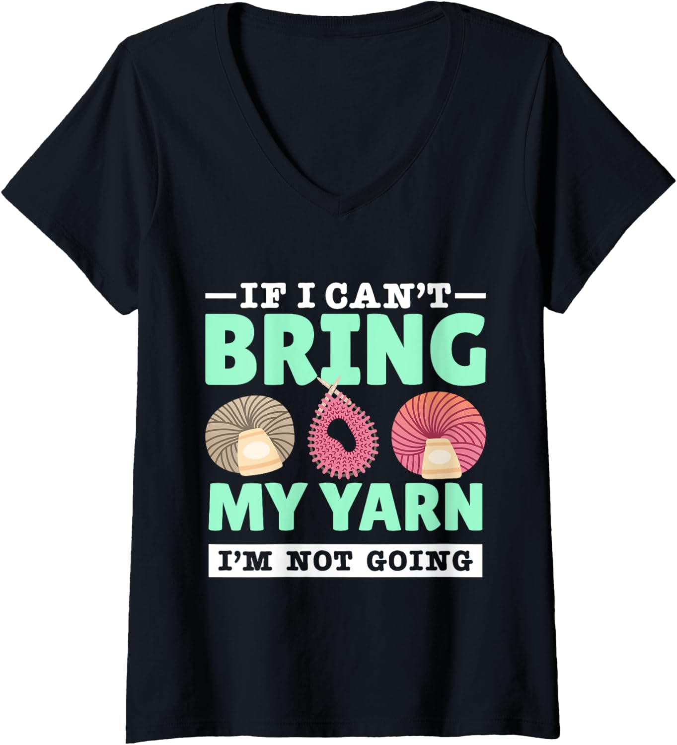 Womens Yarn Collection IF I CAN'T BRING MY YARN Funny Yarn Hoarder V-Neck