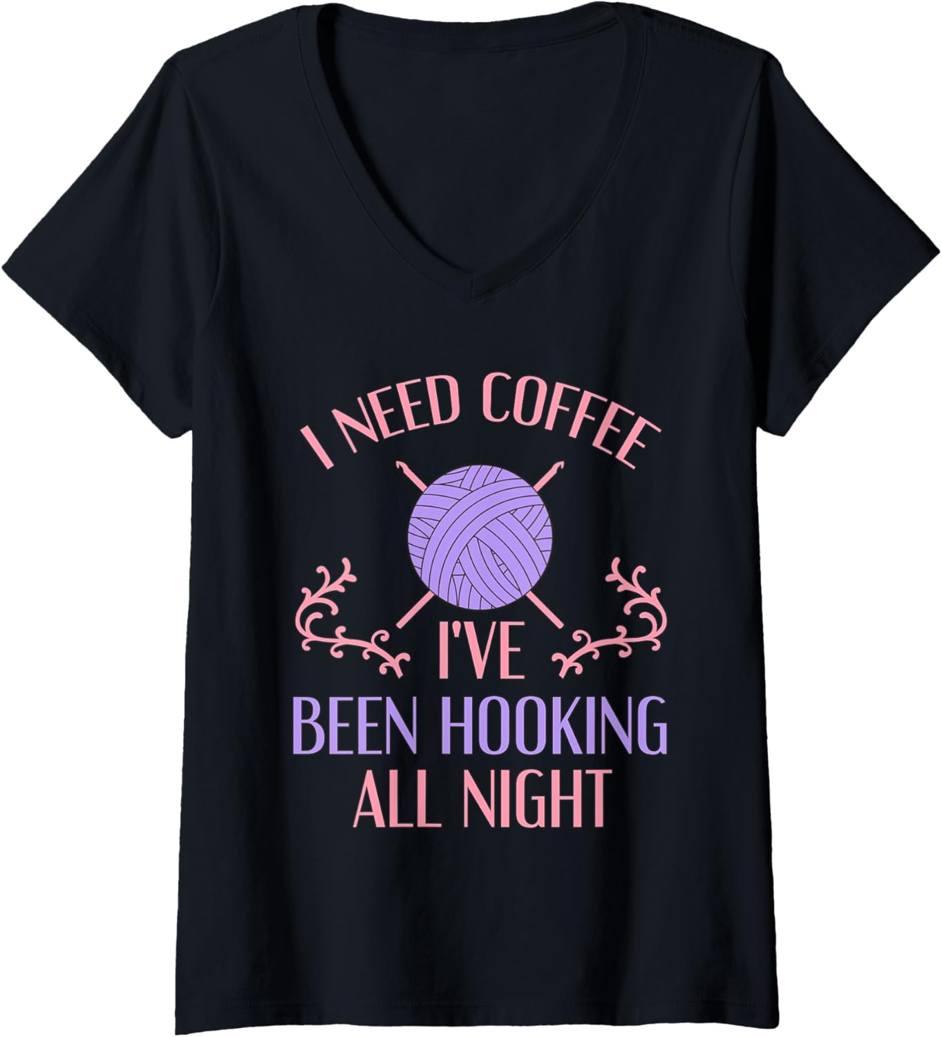 Womens Funny Crochet Shirt I Need Coffee I've Been Hooking Yarn V-Neck
