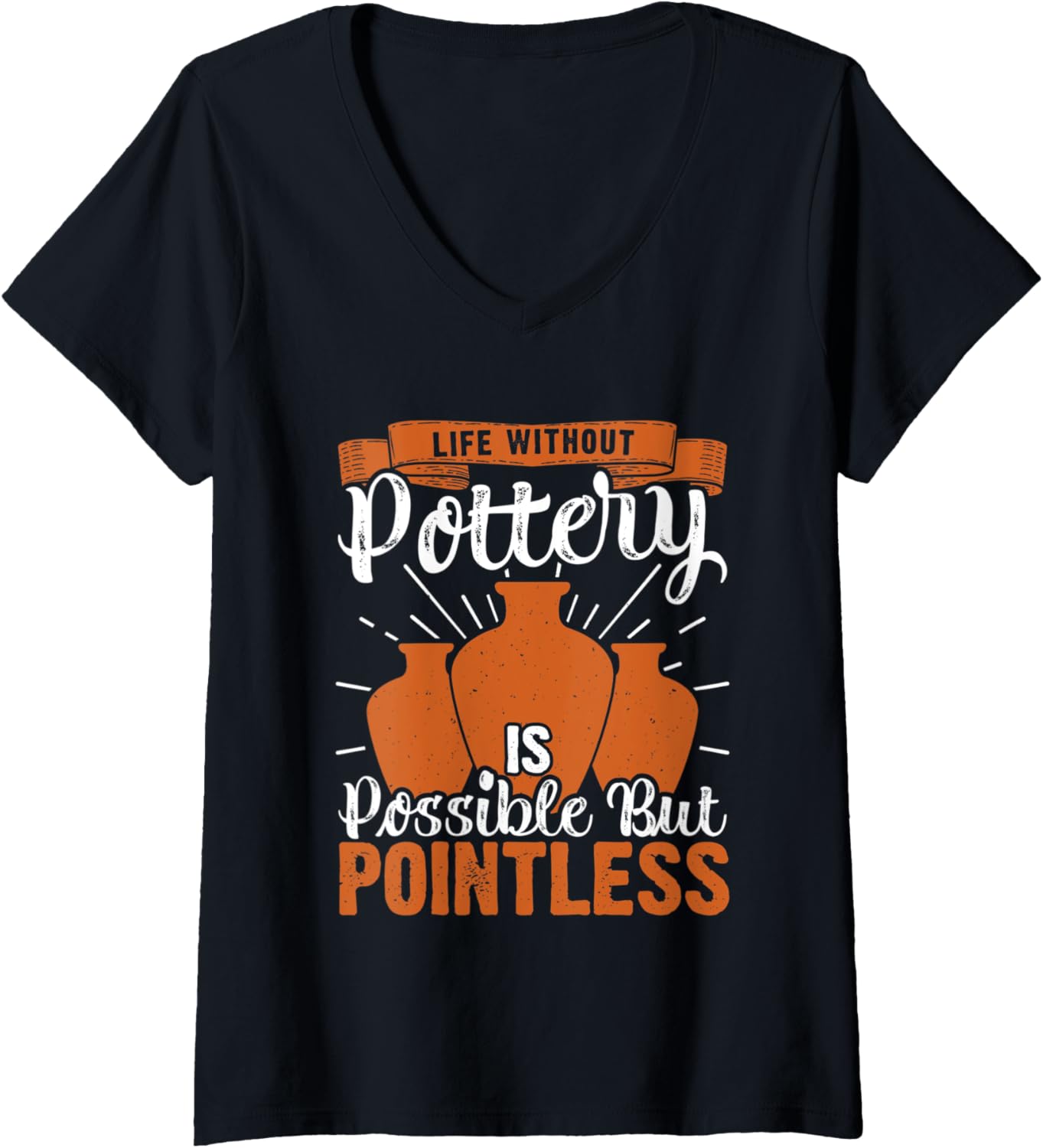 Womens Life Without Pottery Funny Ceramic Clay Maker V-Neck