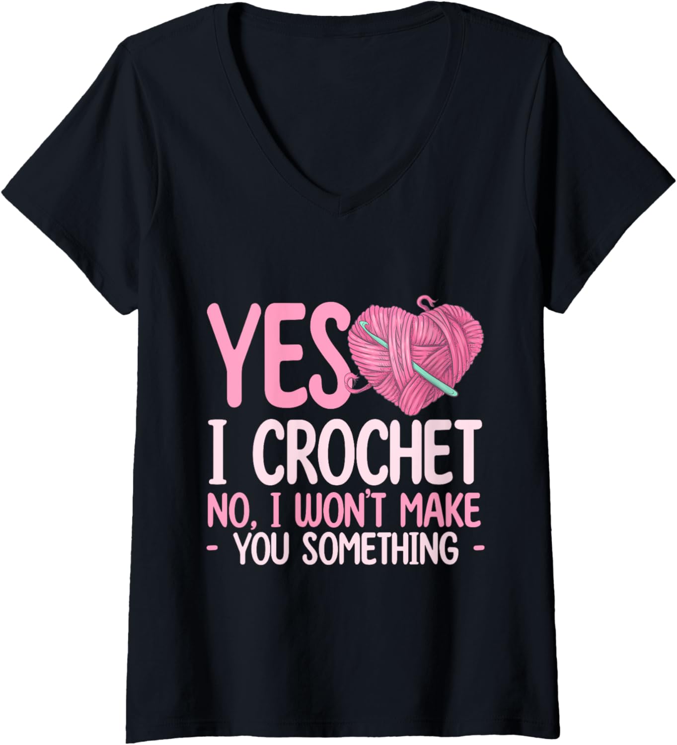 Womens Yes, I Crochet. No, I Won\u2019t Make You Something - Yarn Lover V-Neck