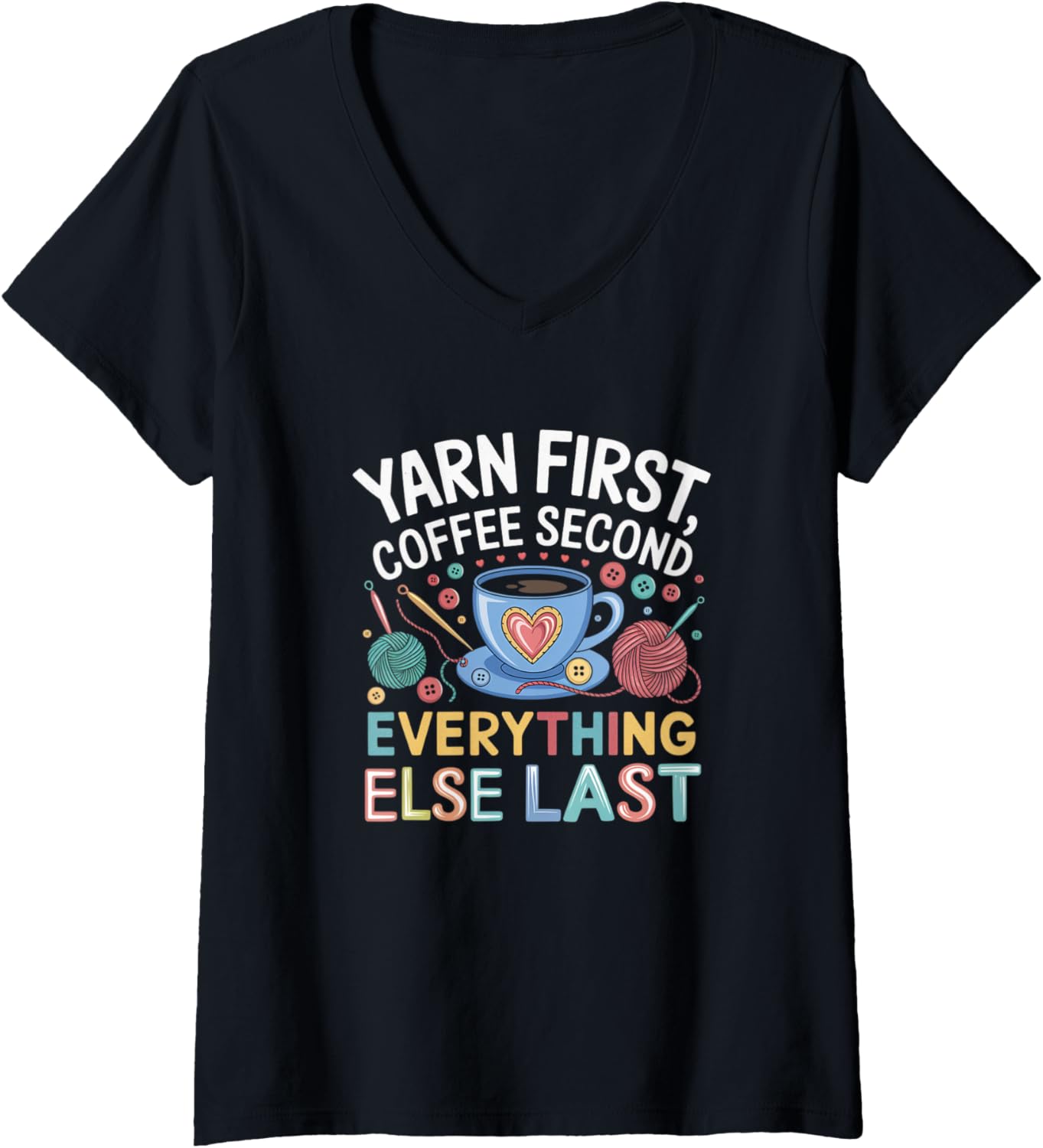 Womens Yarn First Coffee Second Everything Else Last Yarn Crafts V-Neck
