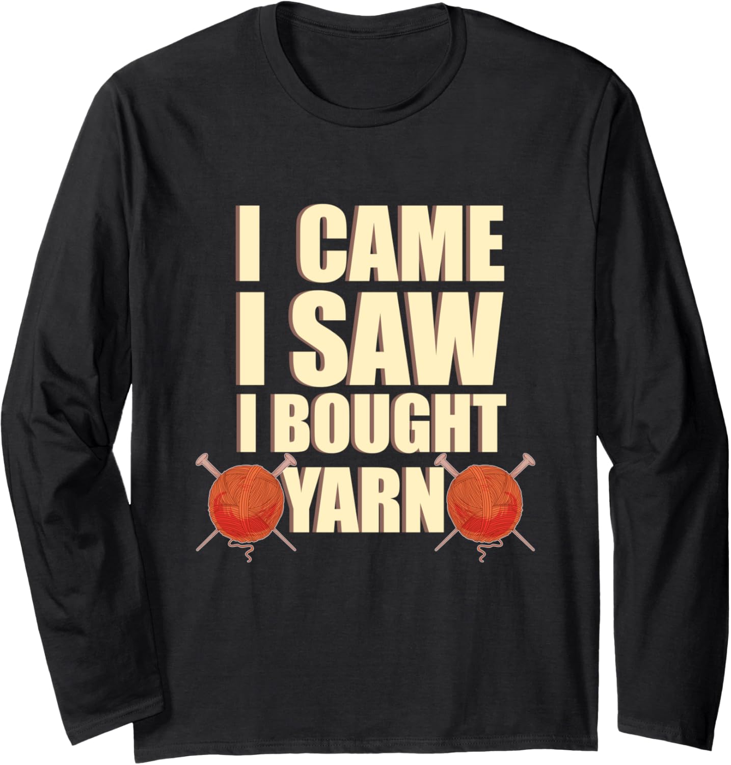 I Came I Saw I Bought Yarn - Handmade Knitting Yarn Lover Long Sleeve