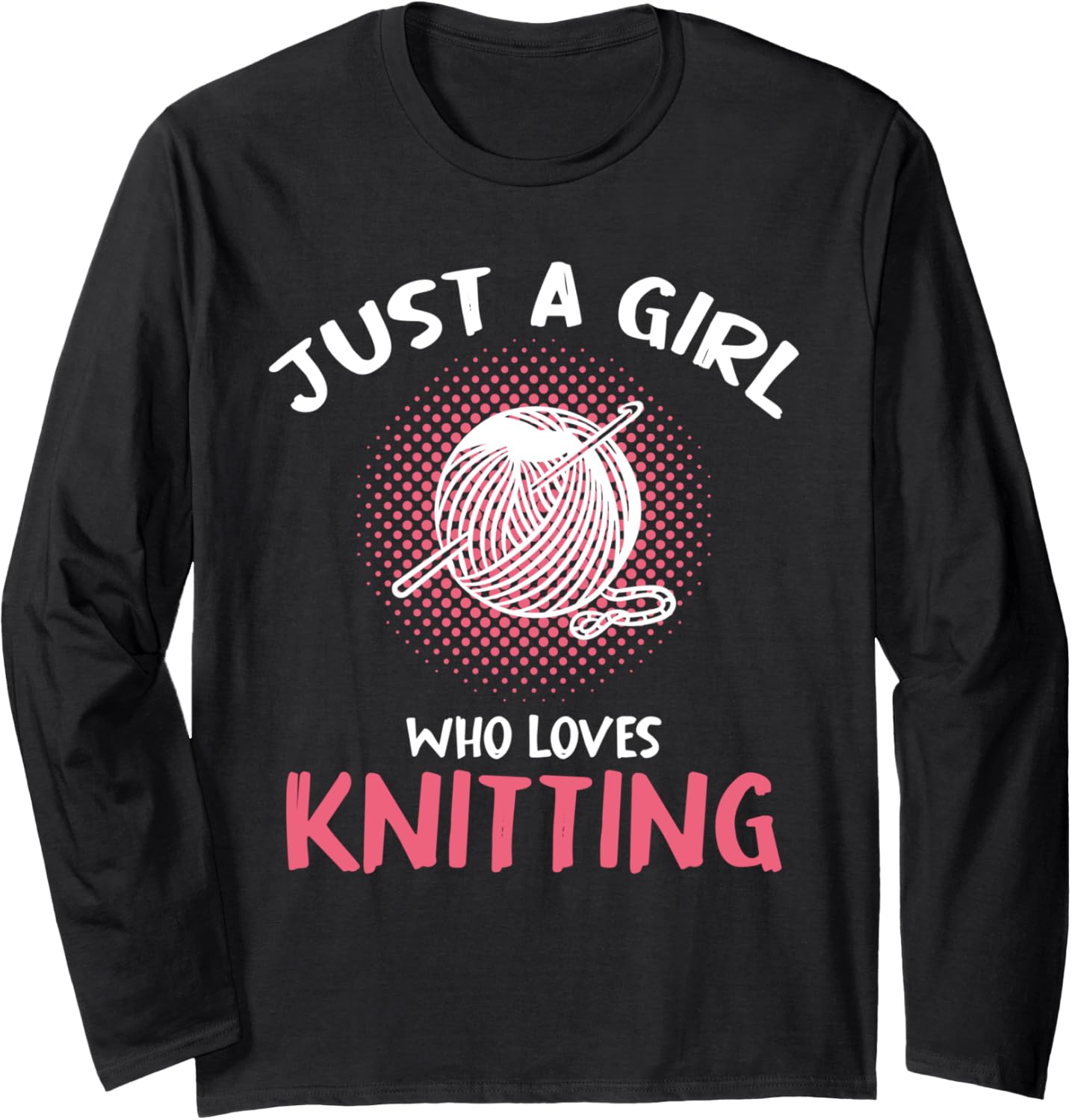 Just A Girl Who Loves Knitting Yarn Long Sleeve