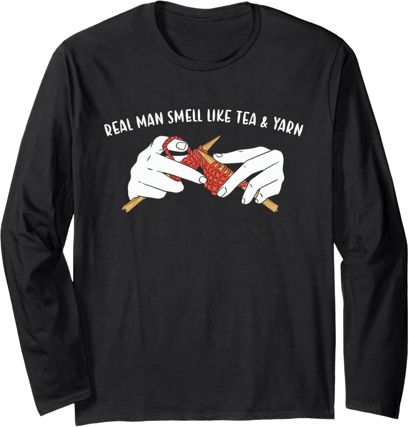 Real Men Smell Like Tea & Yarn Knitting Long Sleeve