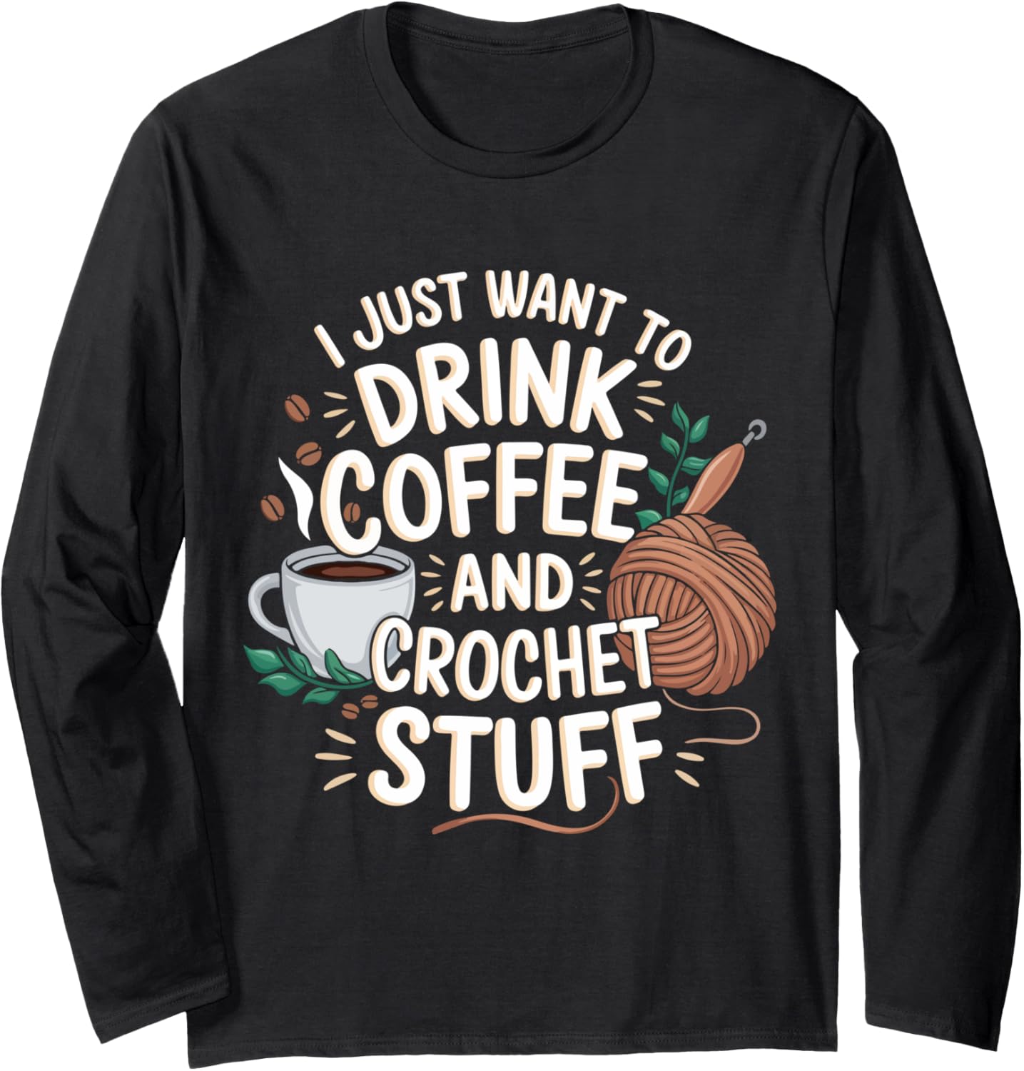 Drink Coffee and Crochet Lover Fun Yarn Art for Crafters Long Sleeve