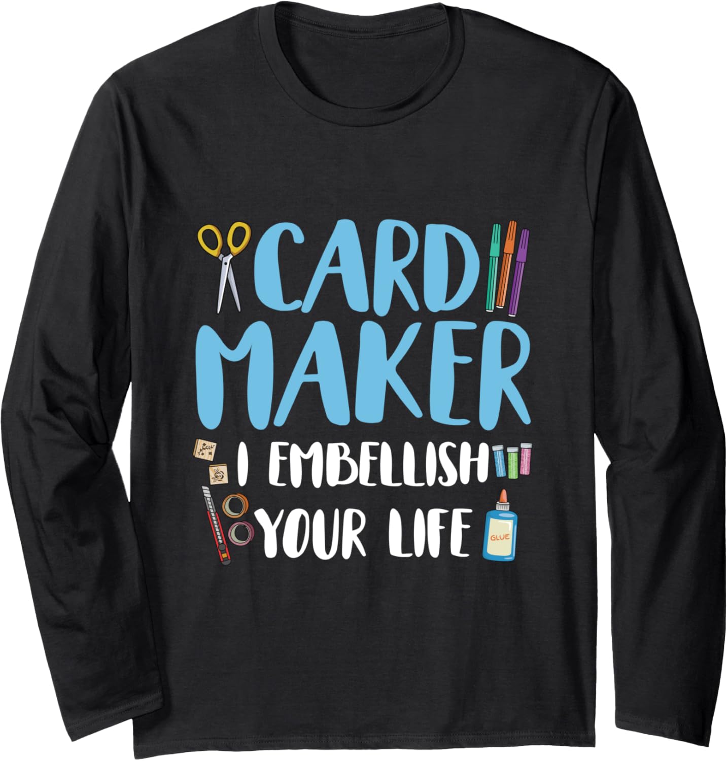 Card Maker - I embellish your life Design for a Card Maker Long Sleeve