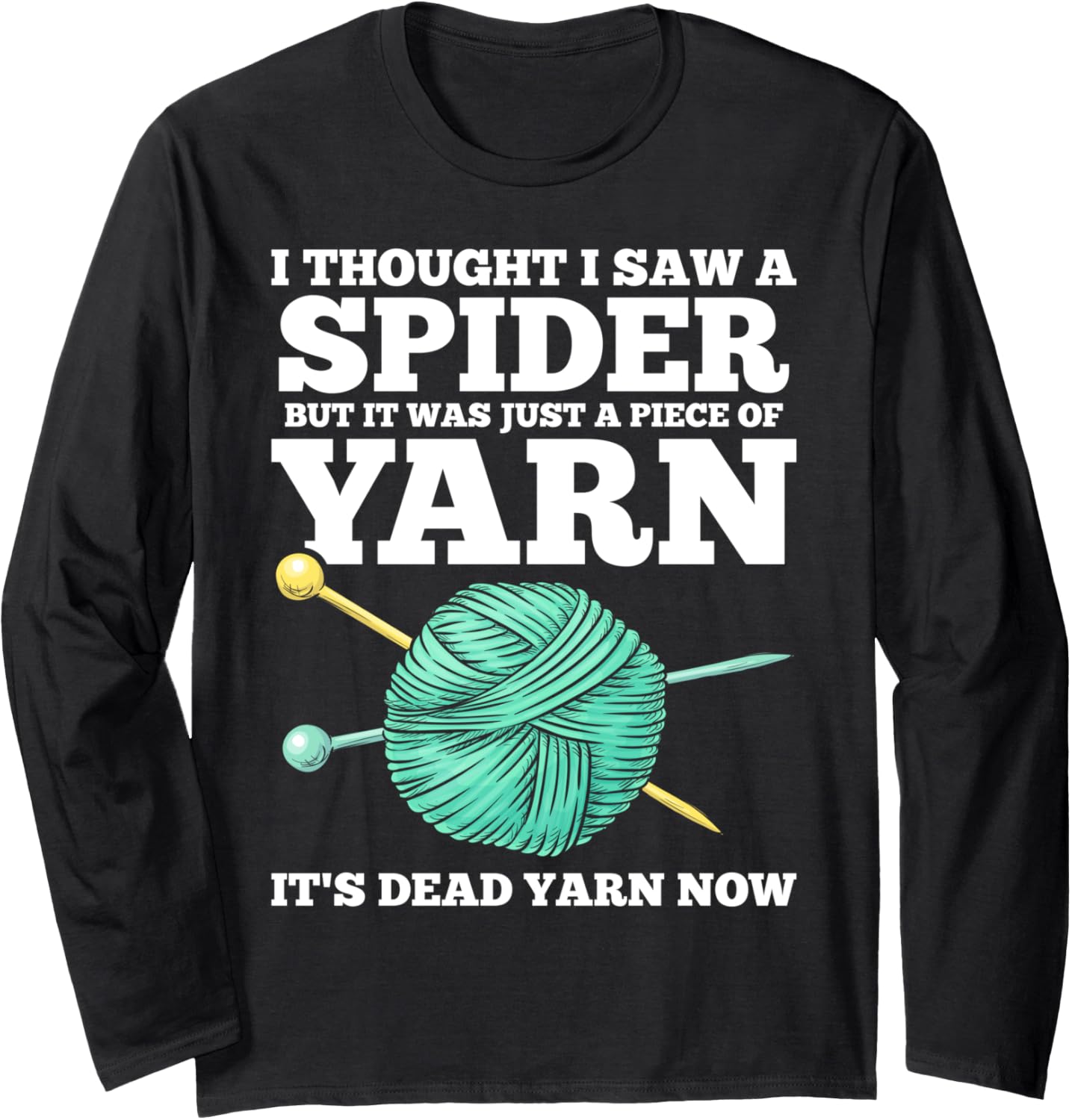 I Thought I Saw A Spider Yarn Crochet Funny Crocheting Lover Long Sleeve