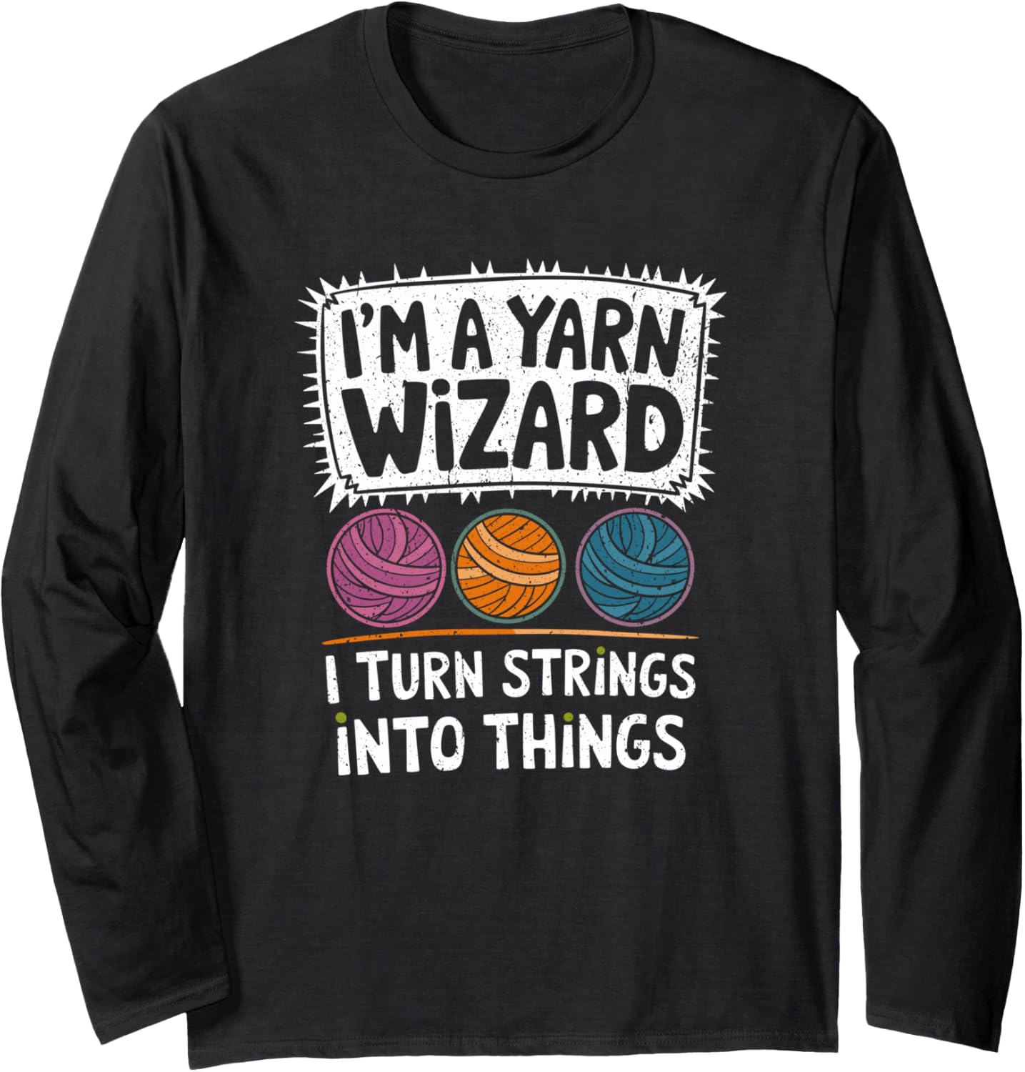 I'm A Yarn Wizard Funny Knitting Quote Long Sleeve
