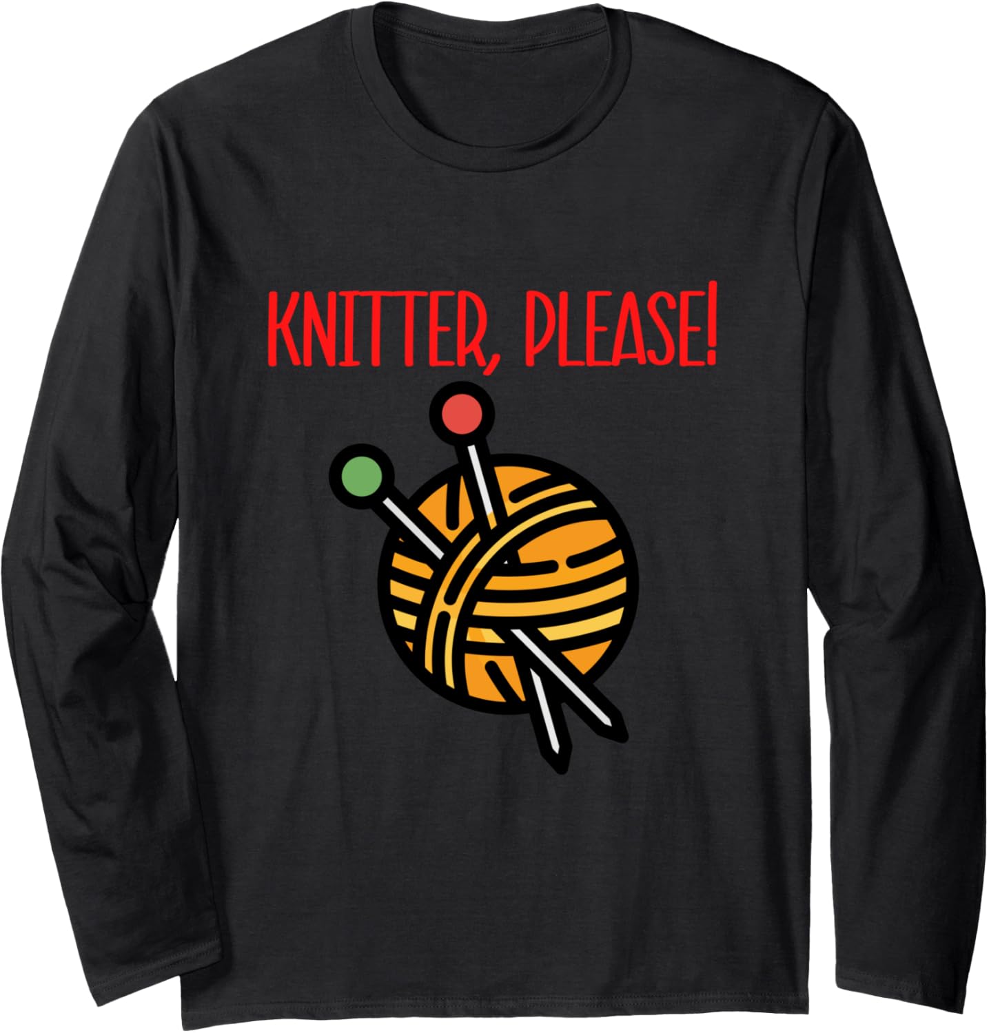 Knitters Please, Yarn and Knitting Needle Design Long Sleeve
