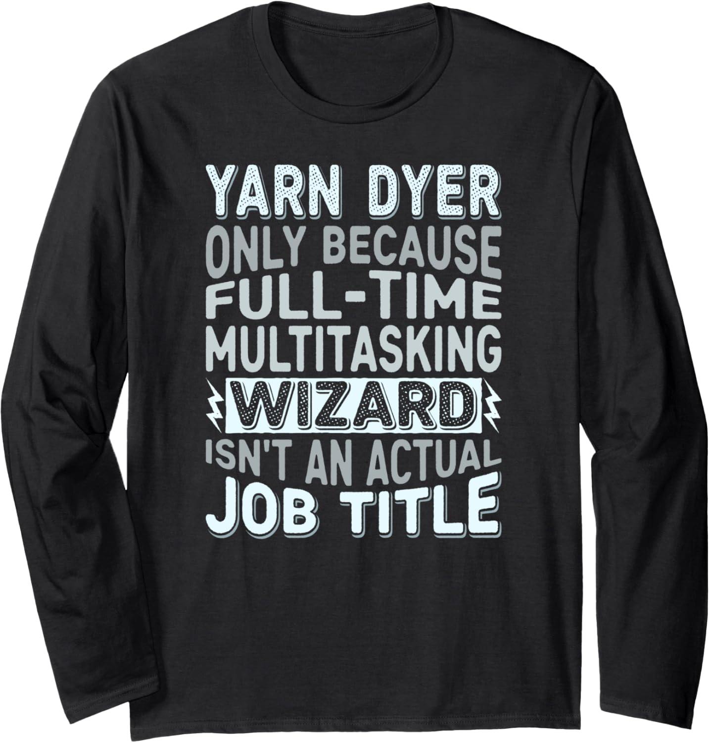 Wizard Job Title Quote - Funny Yarn Dyer Long Sleeve
