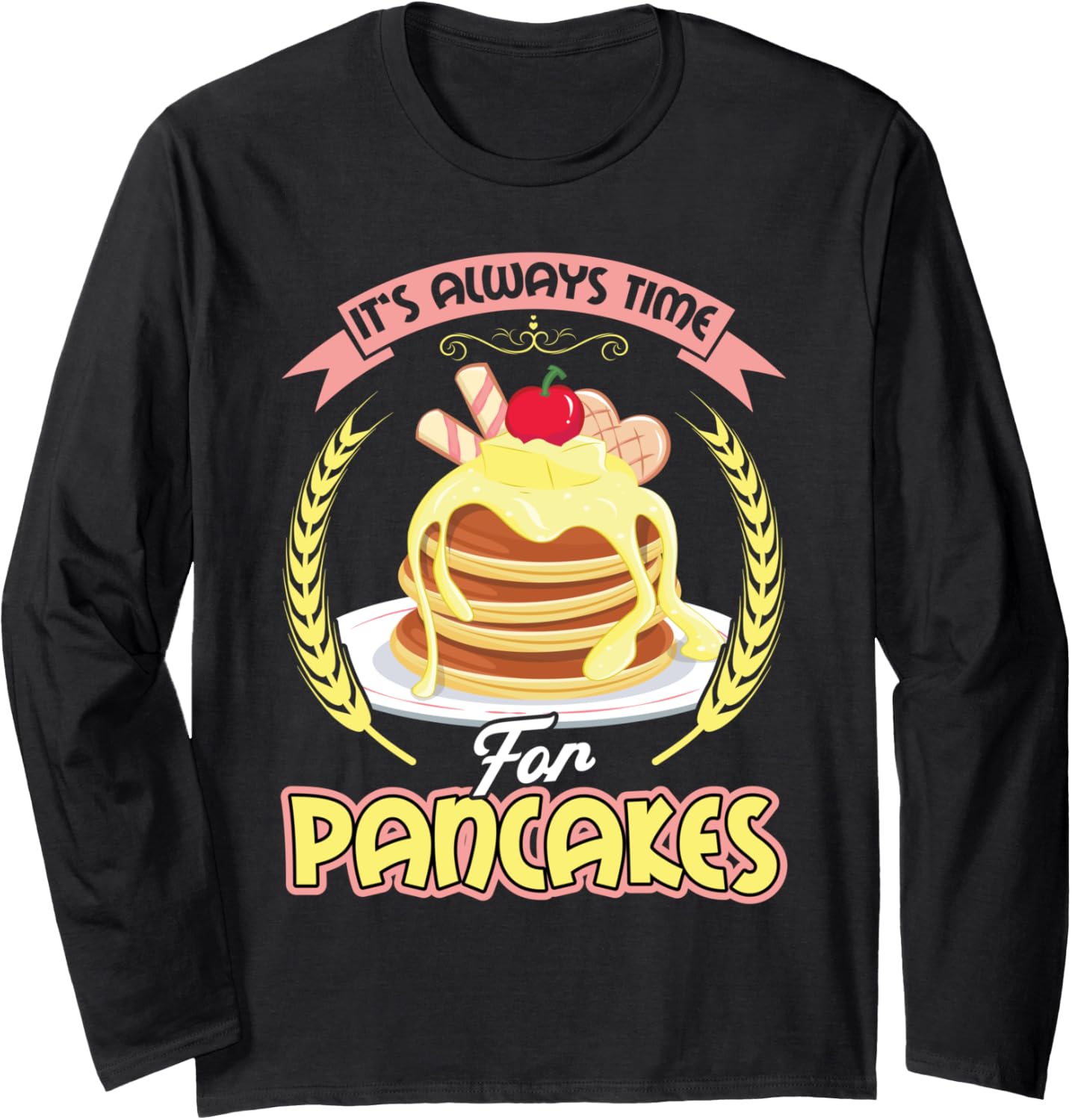 It's Always Time For Pancakes - Pancake Maker Long Sleeve