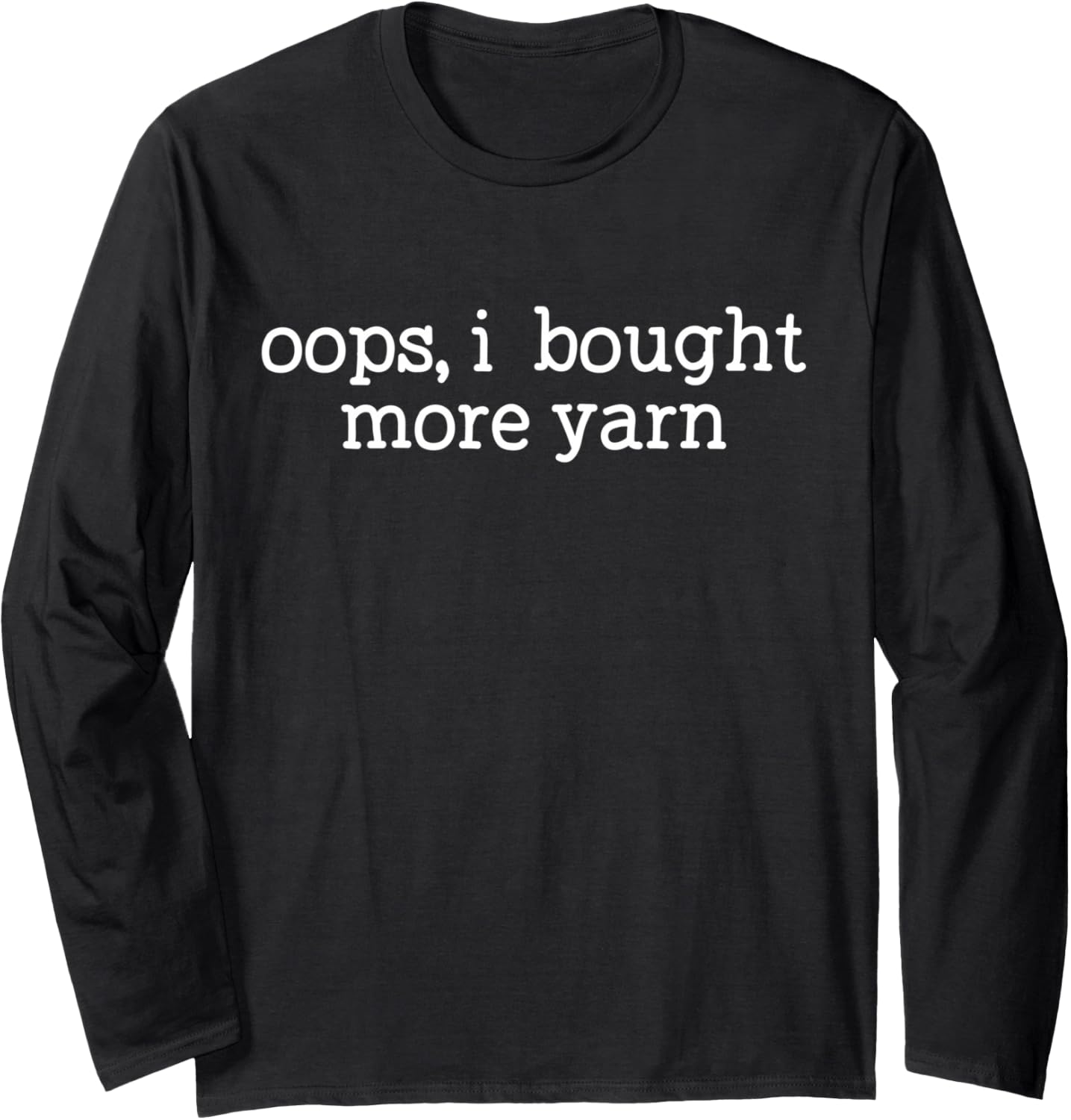 Oops I Bought More Yarn Funny Crochet Knitting Yarn Lover Long Sleeve