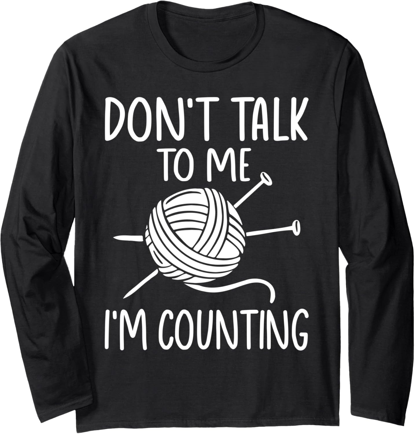 Don't Talk To Me I'm Counting Yarn Fun Crocheting Long Sleeve