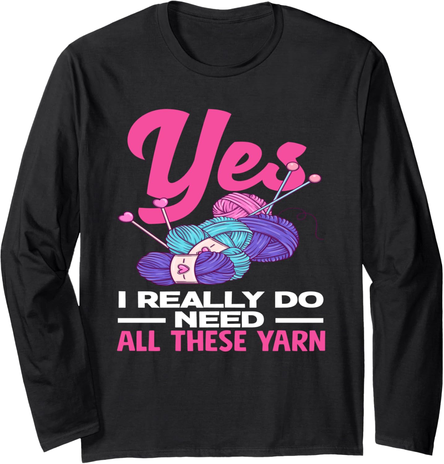 Knitting Yarn Wool I Really Need All These Yarn Knitter Long Sleeve