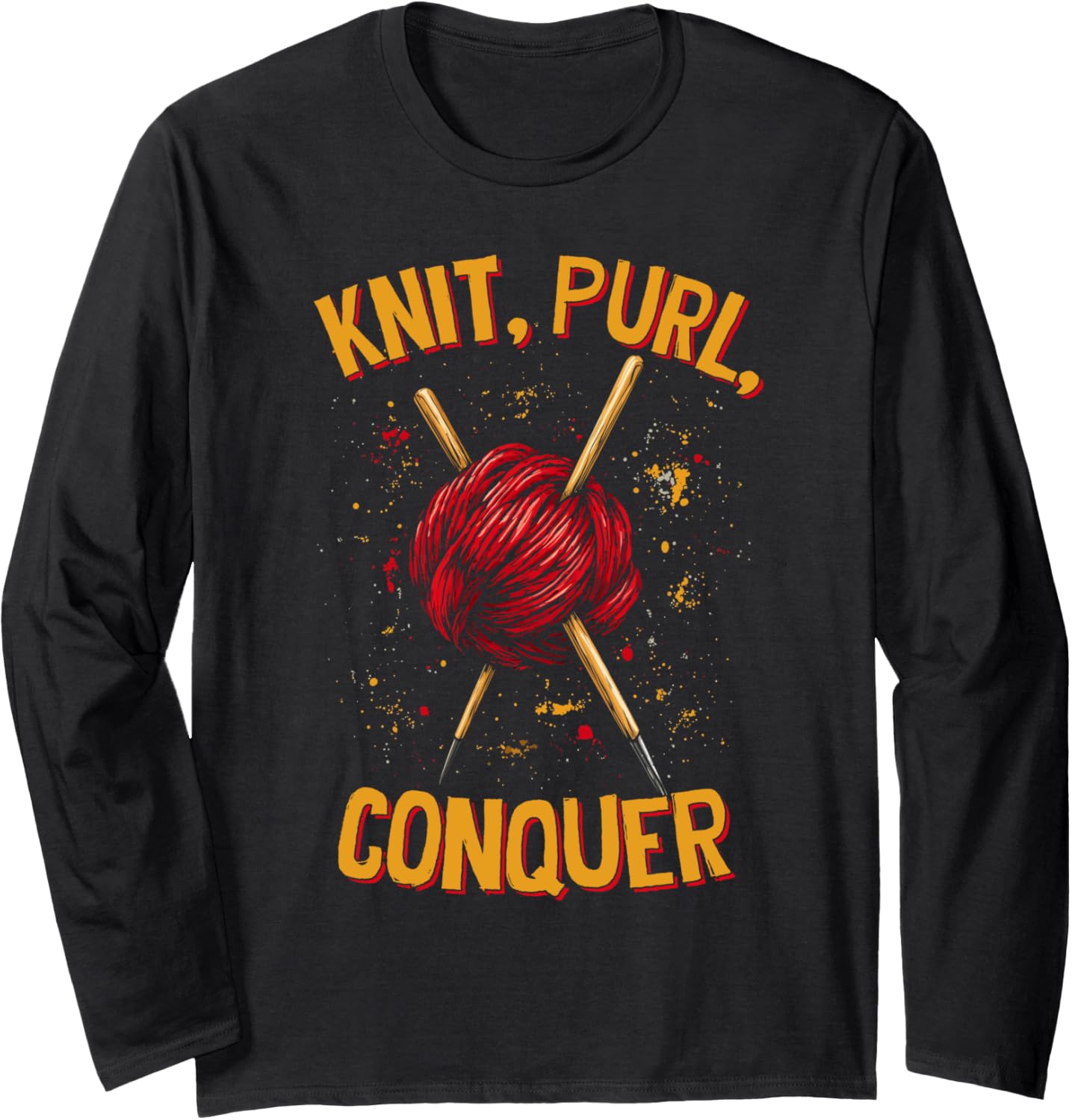 Knit Purl Conquer Knitting Humor Funny Saying Yarn Lovers Long Sleeve