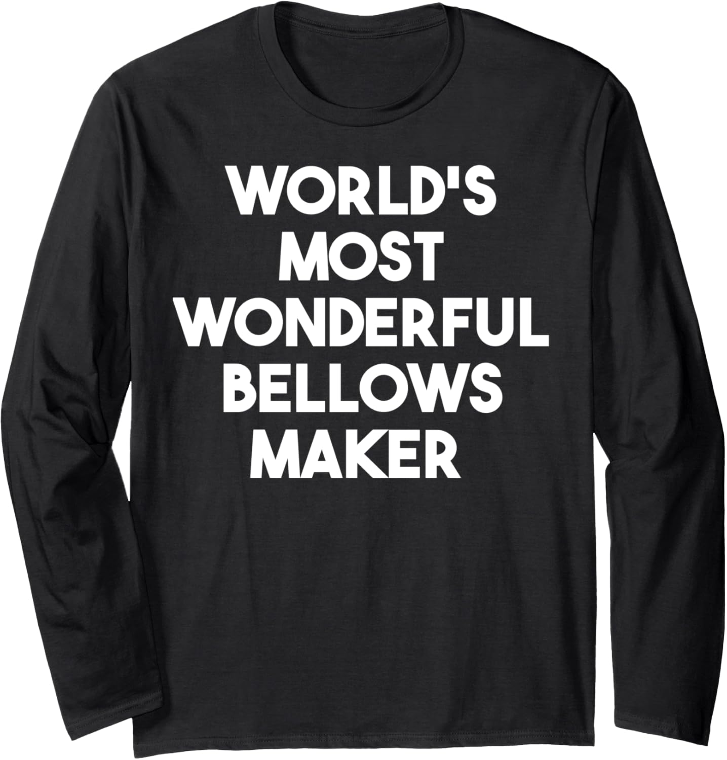 World's Most Wonderful Bellows Maker Long Sleeve