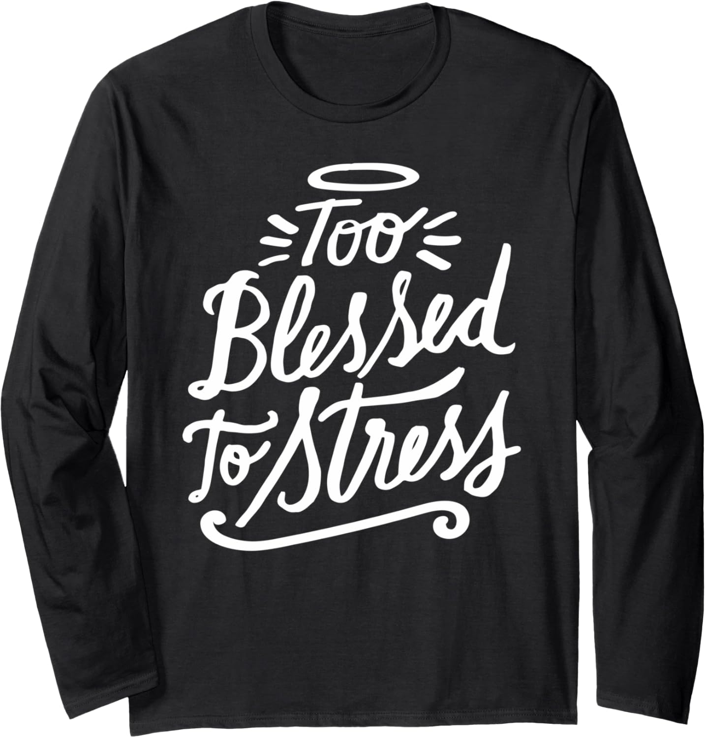 Too Blessed to Stress Christian Clothing Long Sleeve