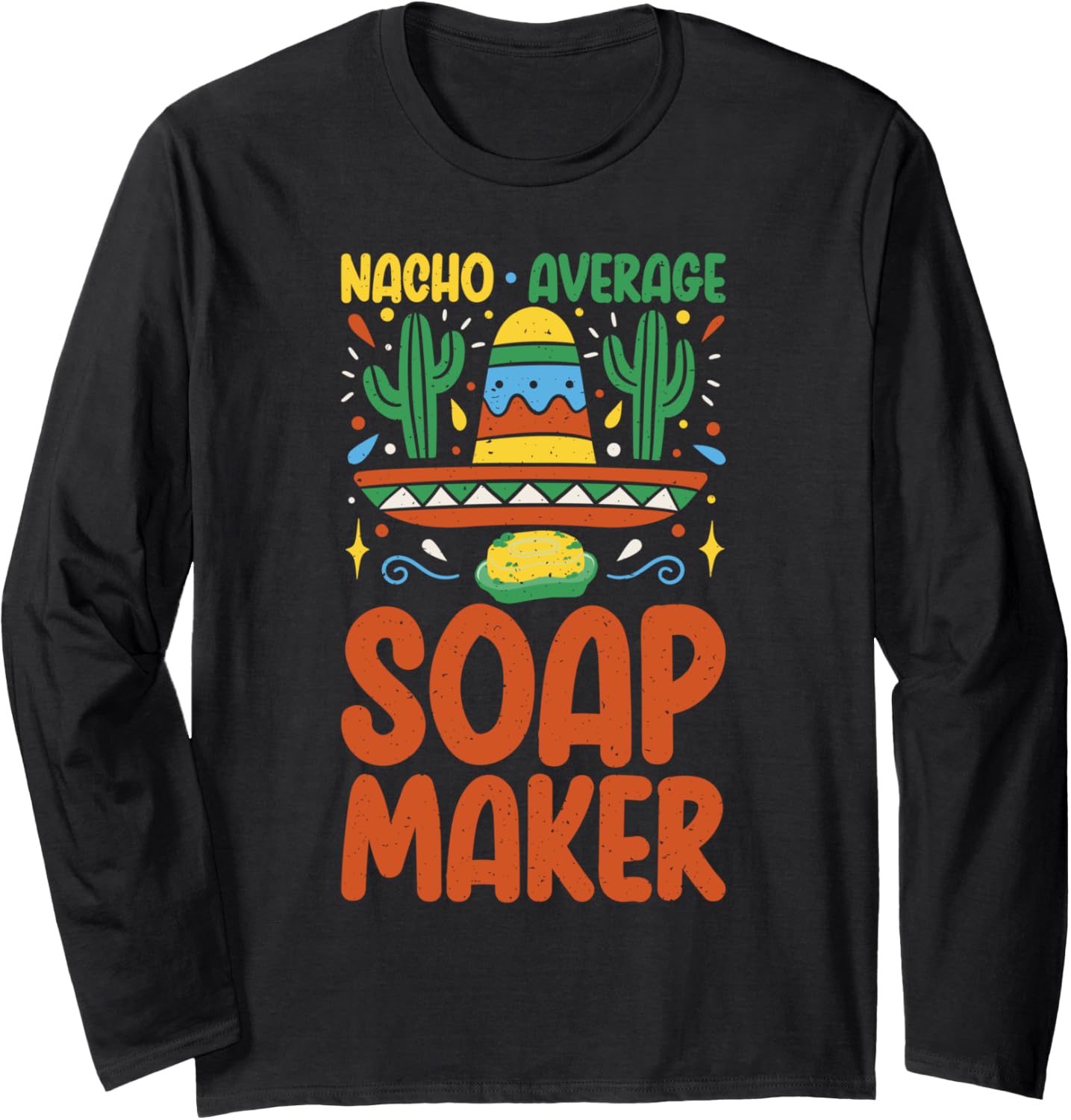 Nacho average Soap Maker Soap Making Long Sleeve