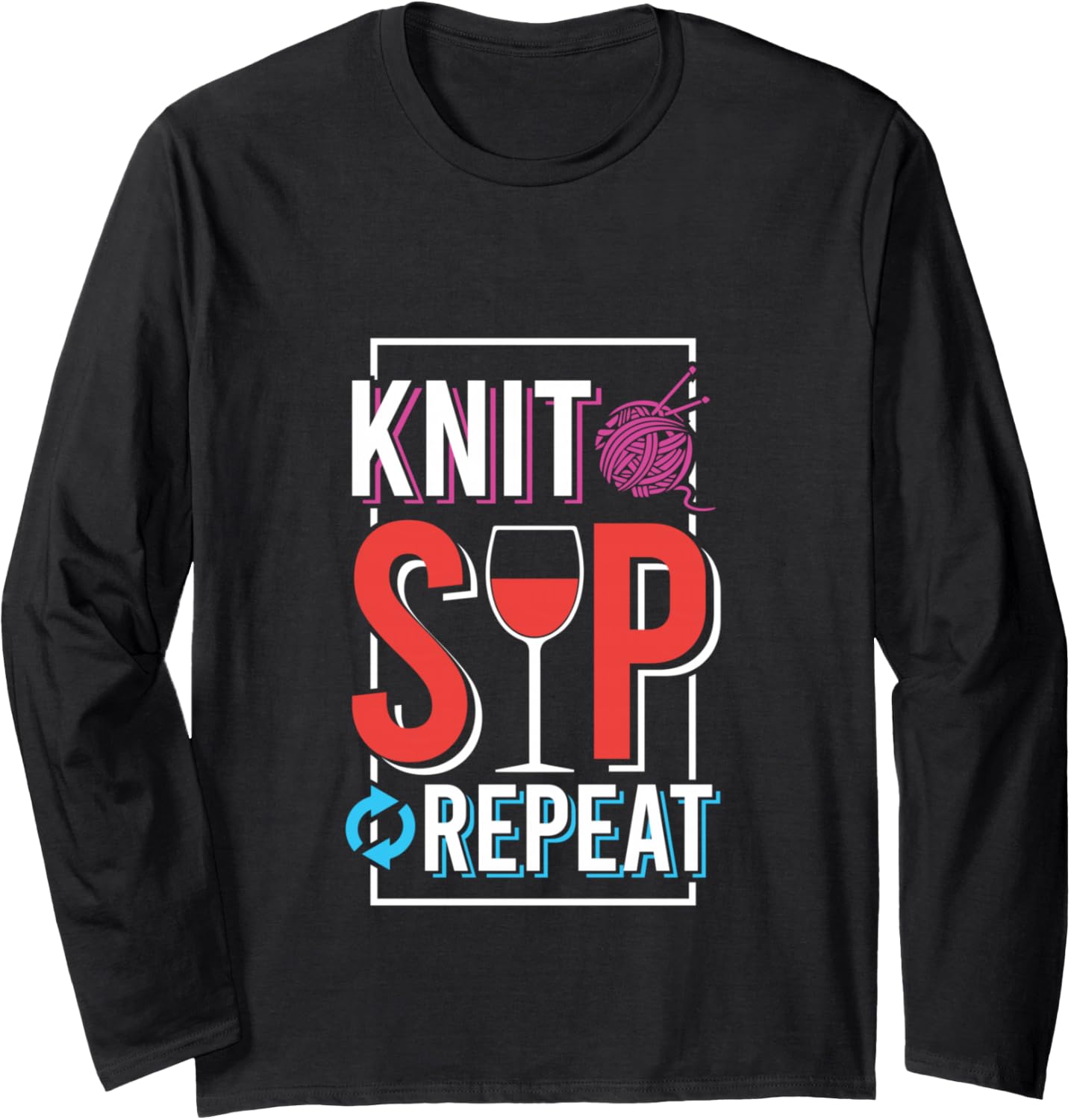 Knit Sip Repeat Funny Wine Yarn Humor Long Sleeve
