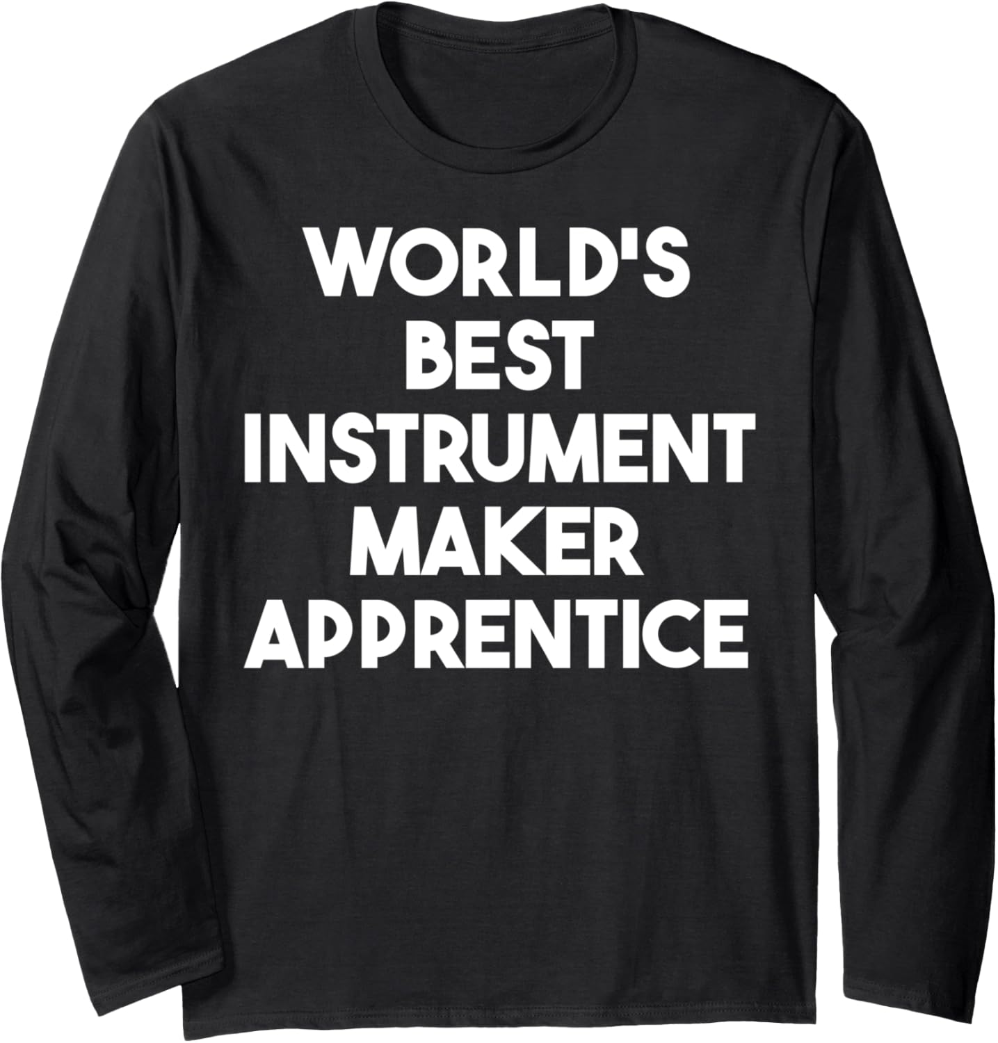 World's Most Wonderful Instrument Maker Apprentice Long Sleeve