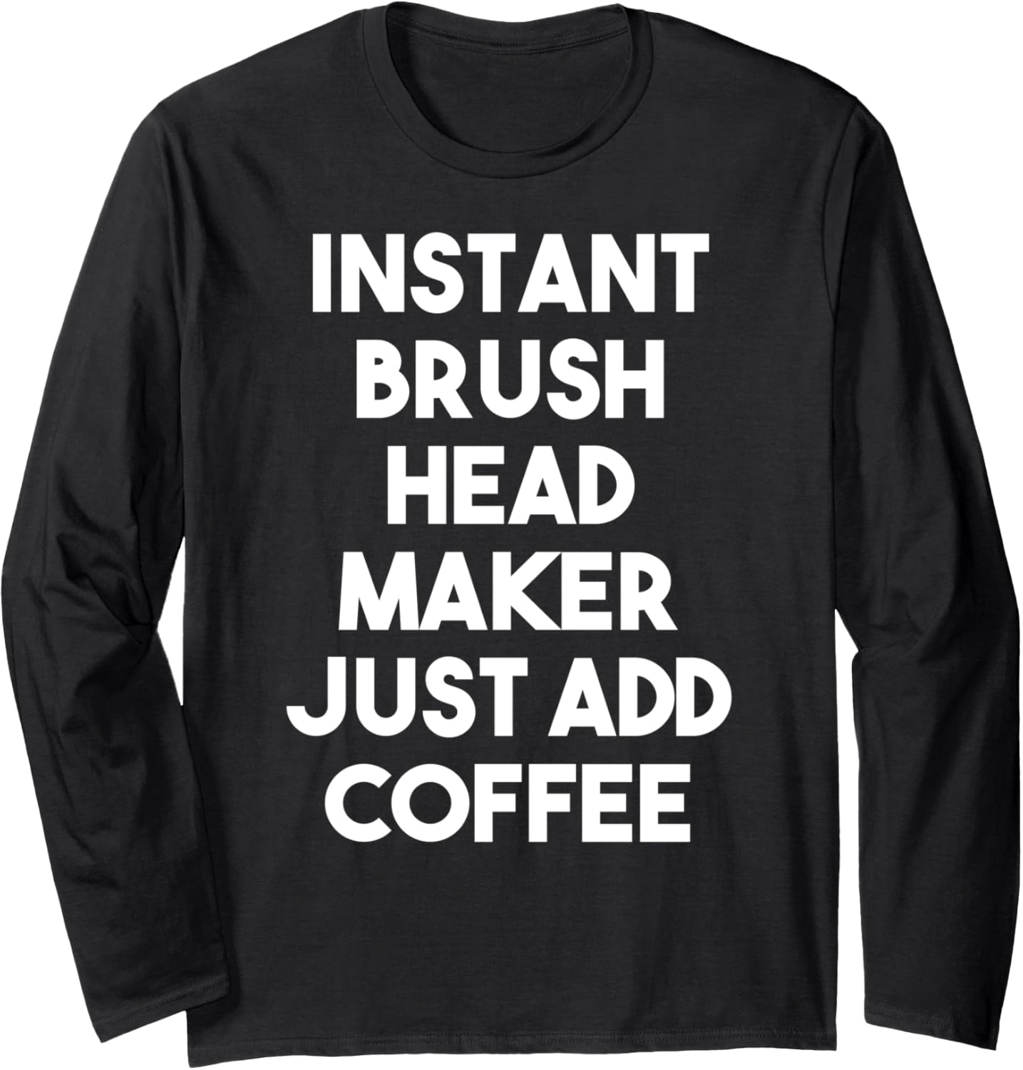 Instant Brush Head Maker Just Add Coffee Long Sleeve