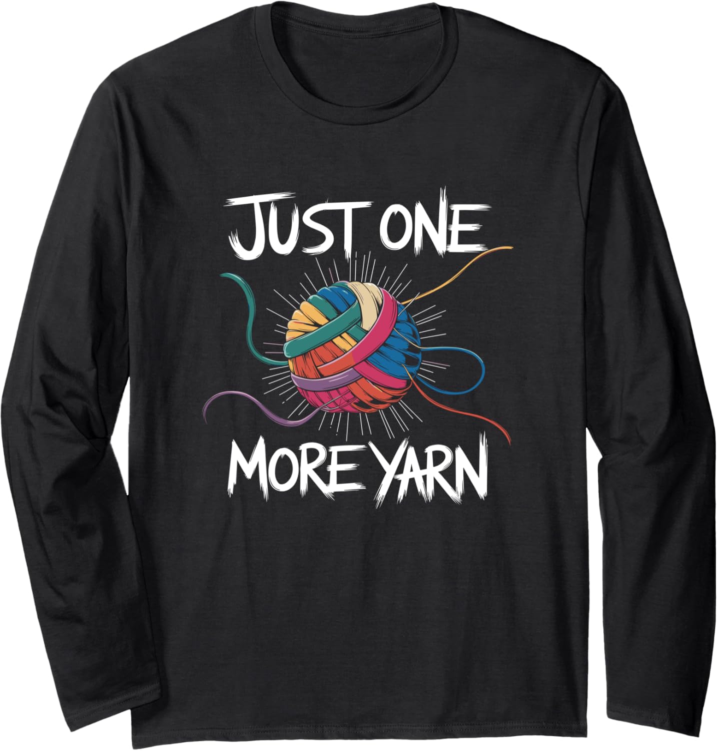 Funny Yarn Addiction Quote "Just One More Yarn" Long Sleeve