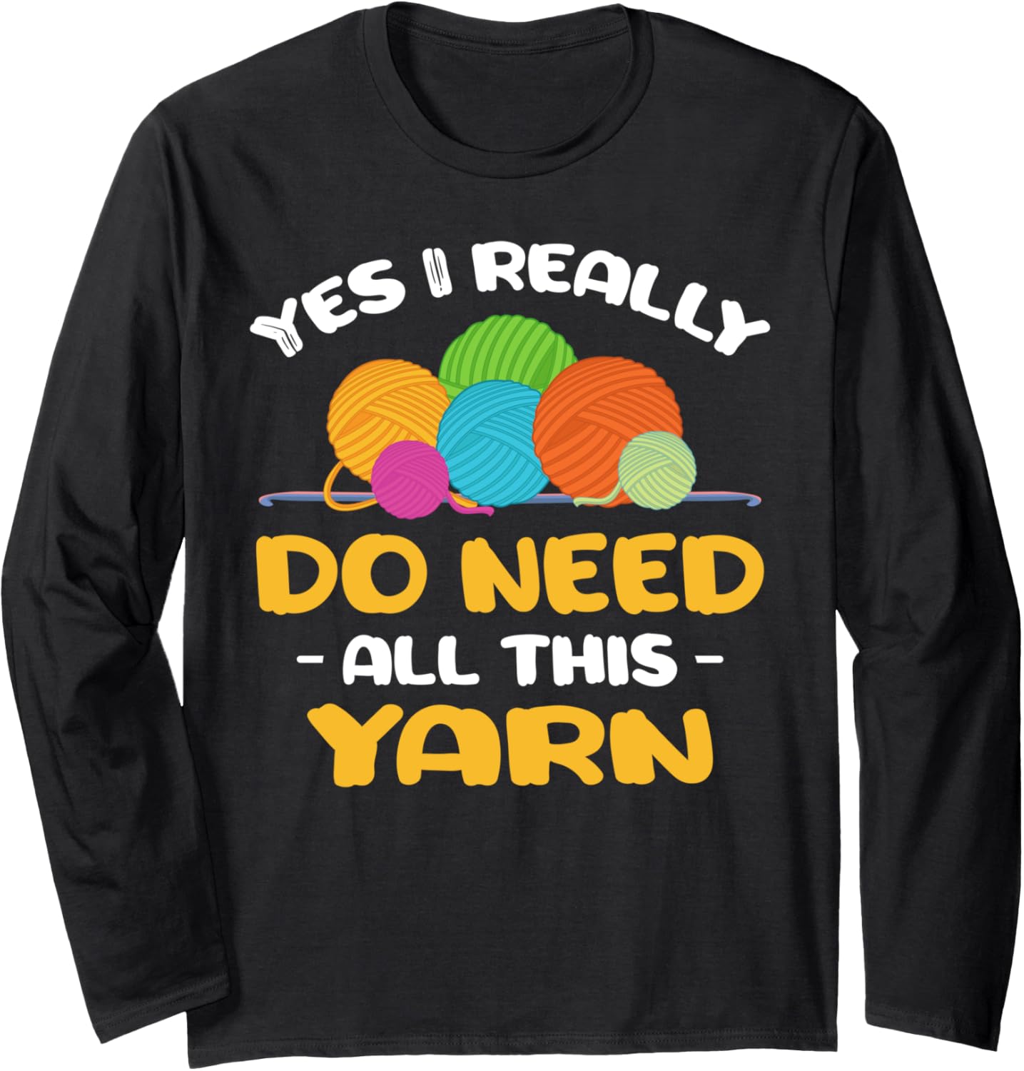 Yes I really do need all this yarn Knitter crochet Knitting Long Sleeve
