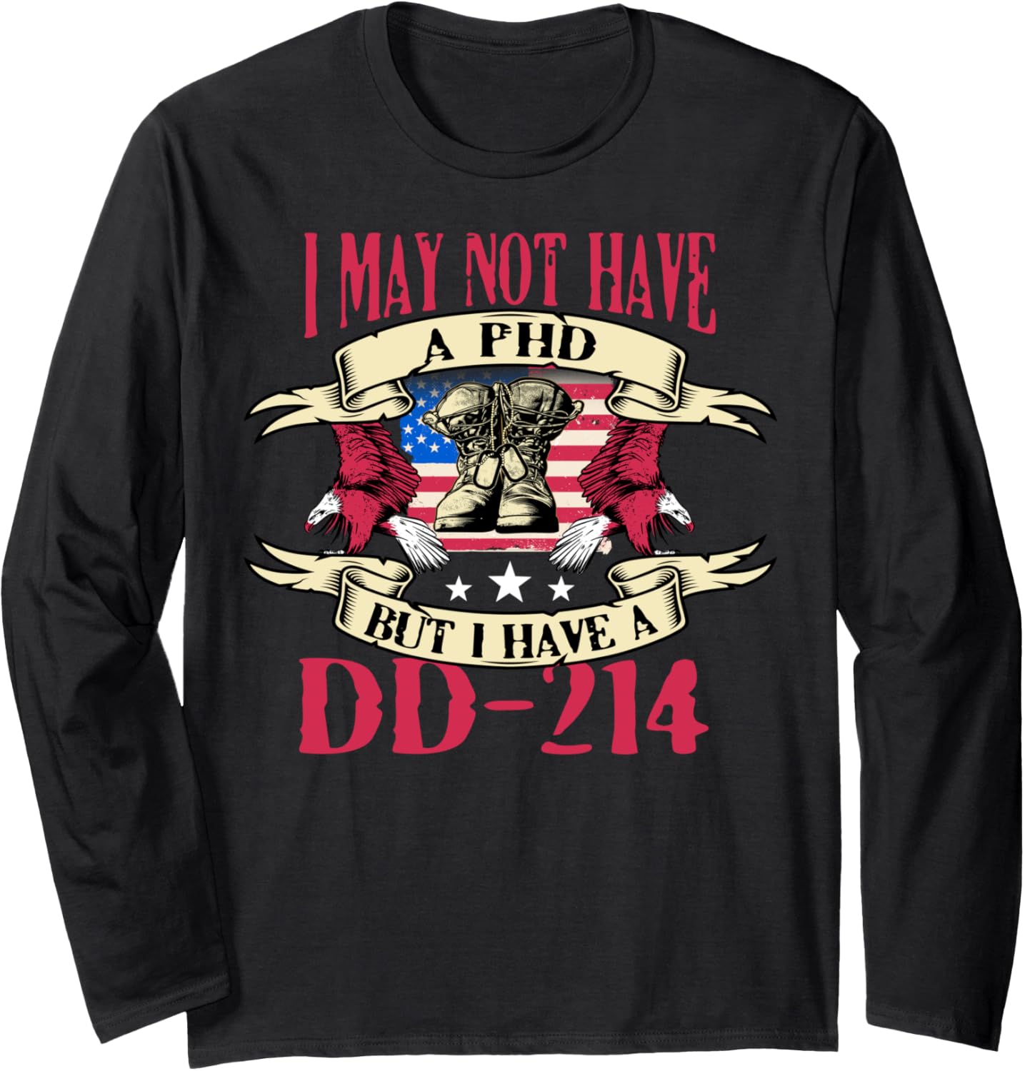 I May Not Have A Phd But I Have Dd 214 Us Veteran Long Sleeve