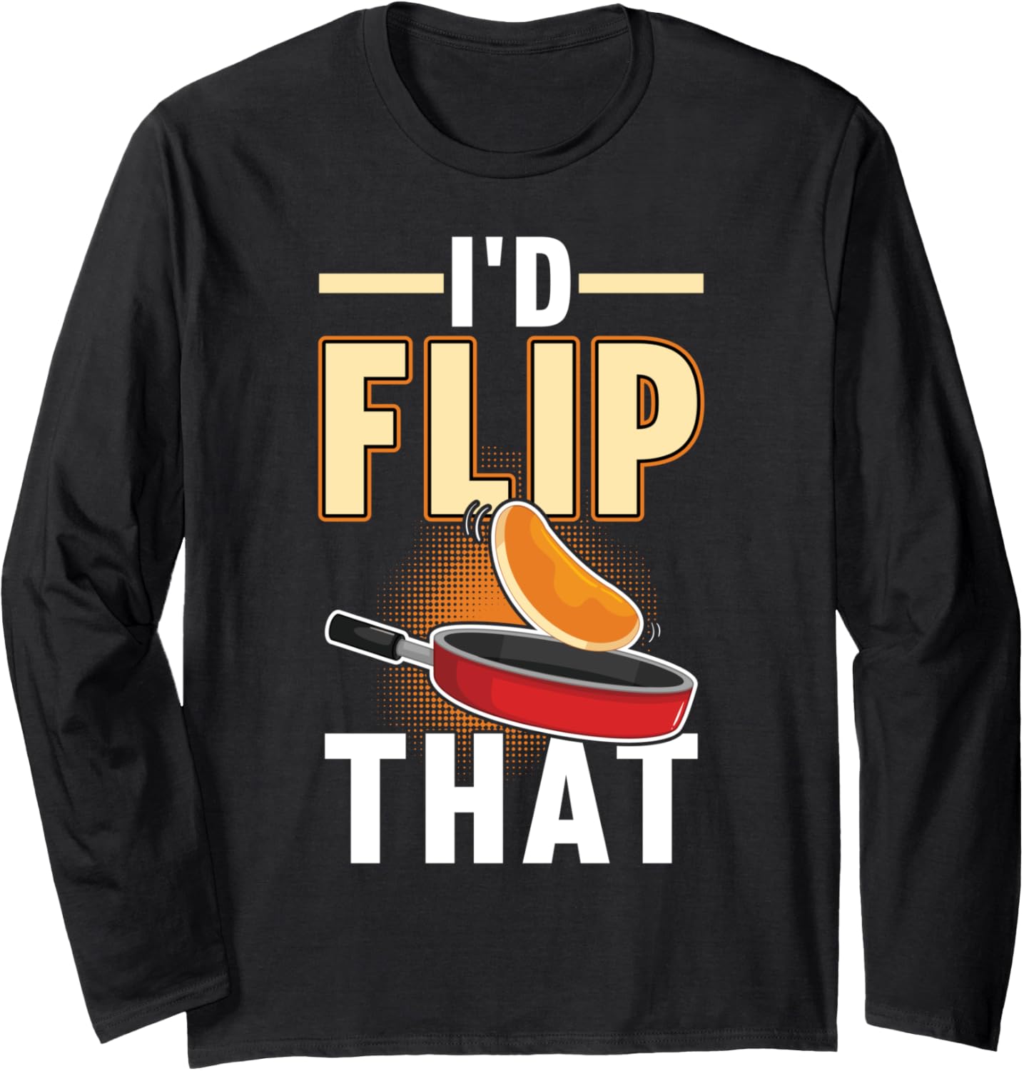 I'd Flip That - Pancake Maker Long Sleeve