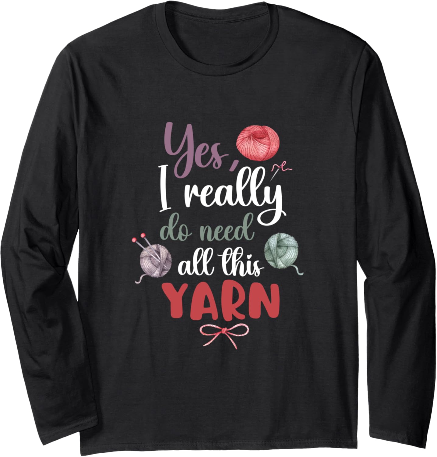 Yes I Really Do Need All This Yarn Weaving Yarn Long Sleeve