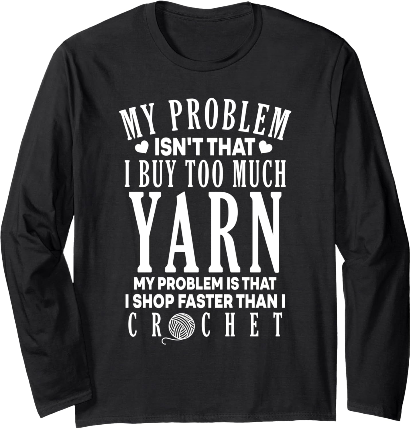 I Shop Faster Than I Crochet Crocheting Funny Yarn Lover Long Sleeve